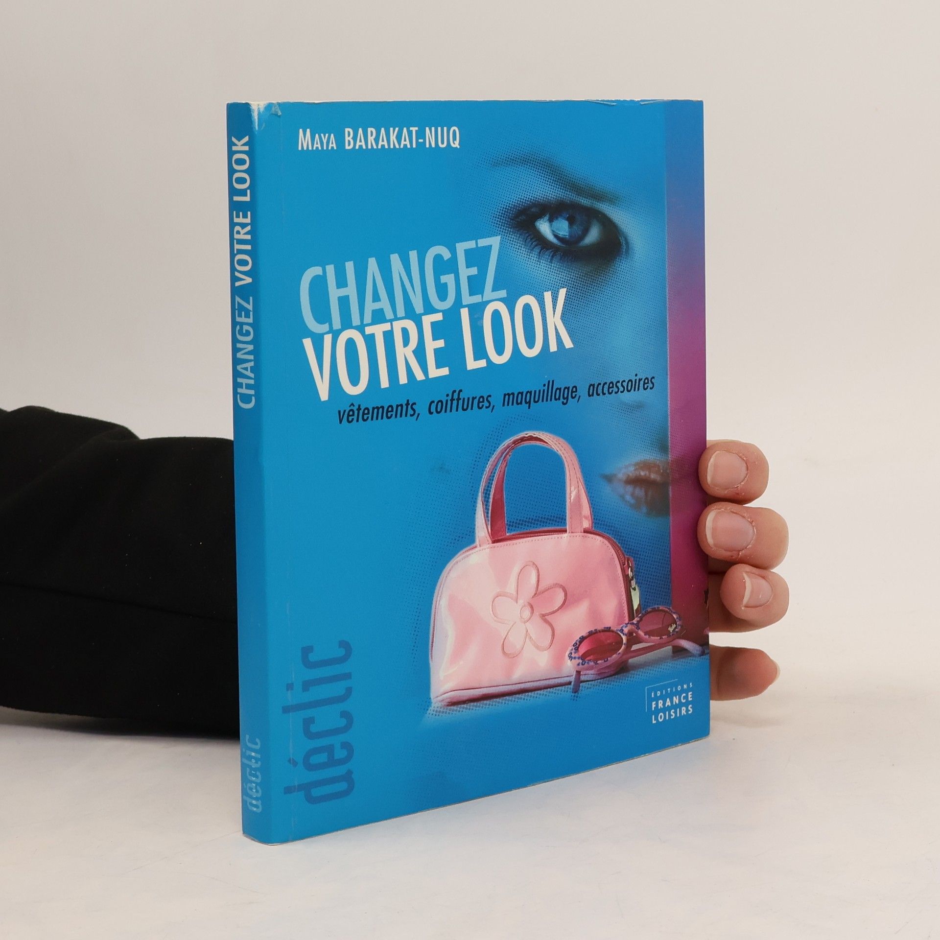 Maya Barakat-Nuq Changez votre look : vêtements, coiffures, maquillage, accessoires