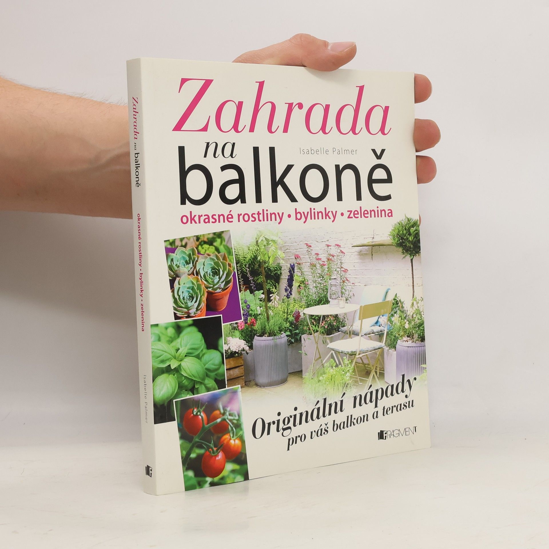 Isabelle Palmer Zahrada na balkoně. Originální nápady pro váš balkon a terasu