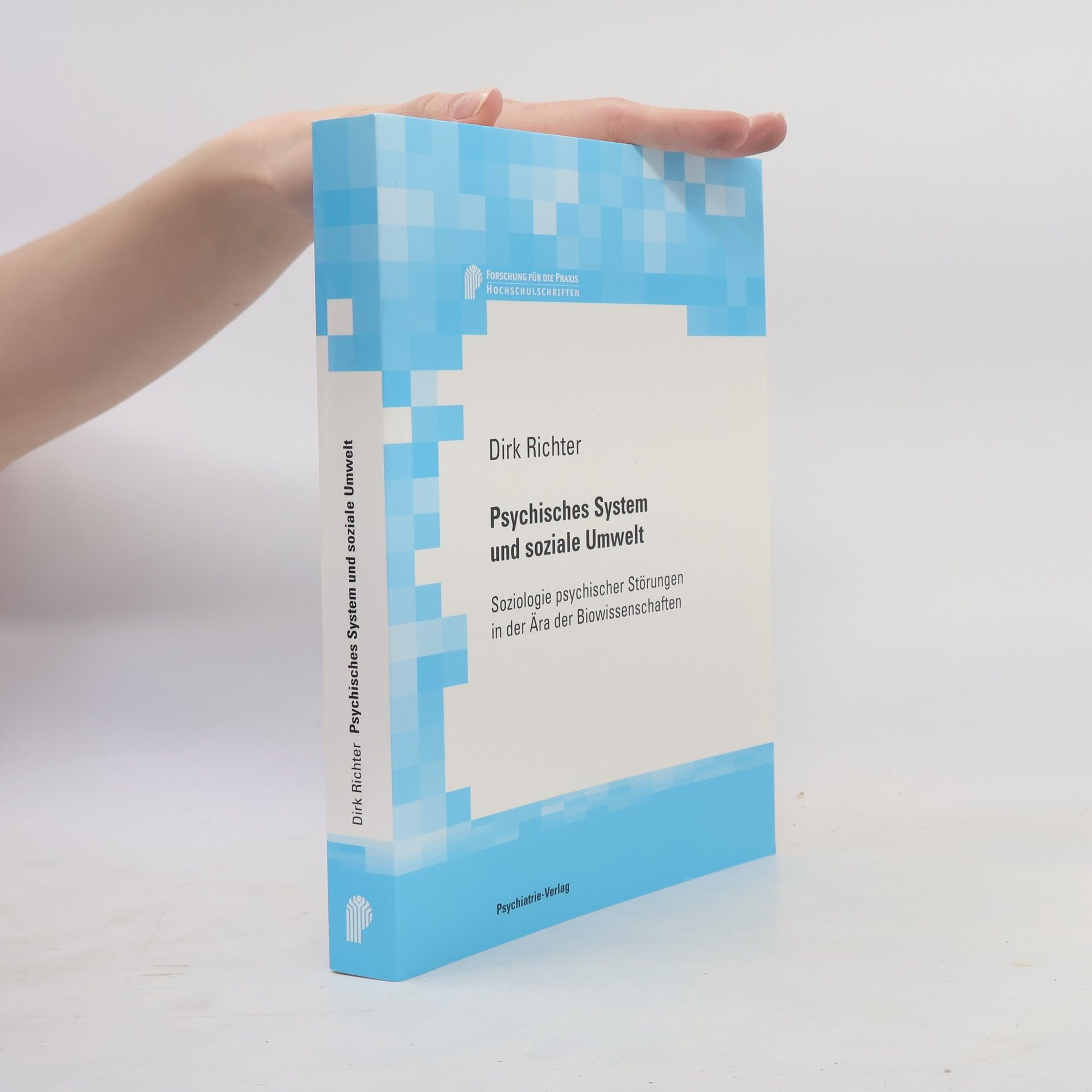 Dirk Richter Forschung für die Praxis Hochschulschriften: Psychisches System und soziale Umwelt