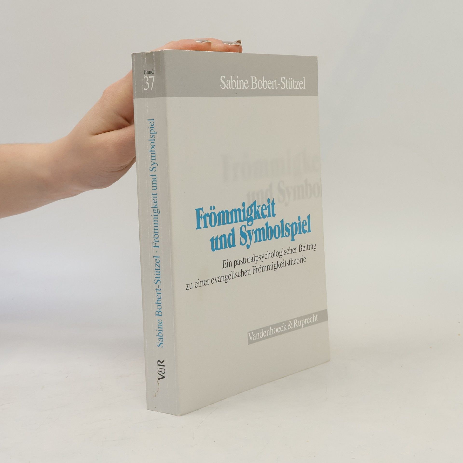 Sabine Bobert Arbeiten zur Pastoraltheologie, Liturgik und Hymnologie - 27: Frömmigkeit und Symbolspiel