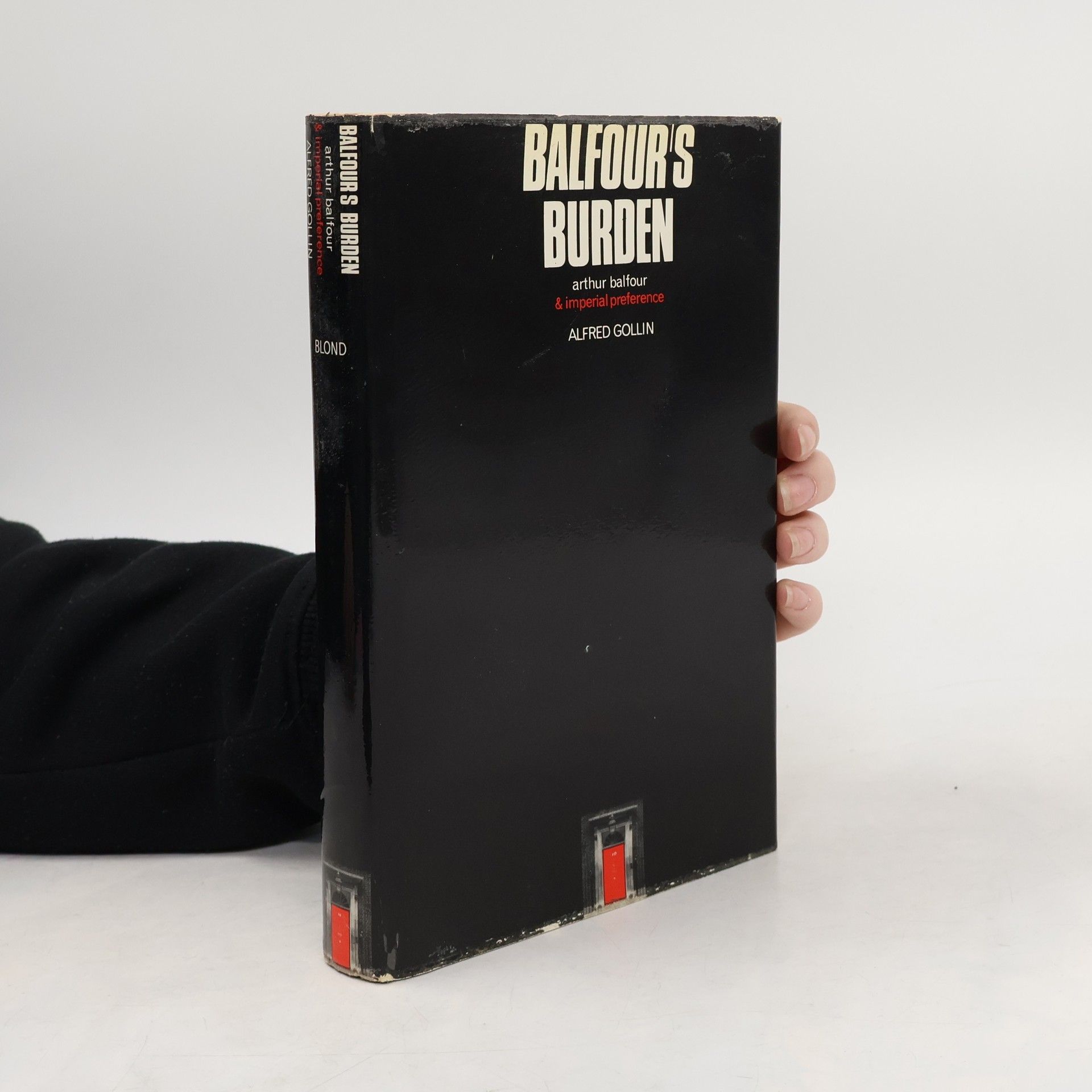 Alfred Gollin Balfour's Burden: Arthur Balfour and Imperial Preference