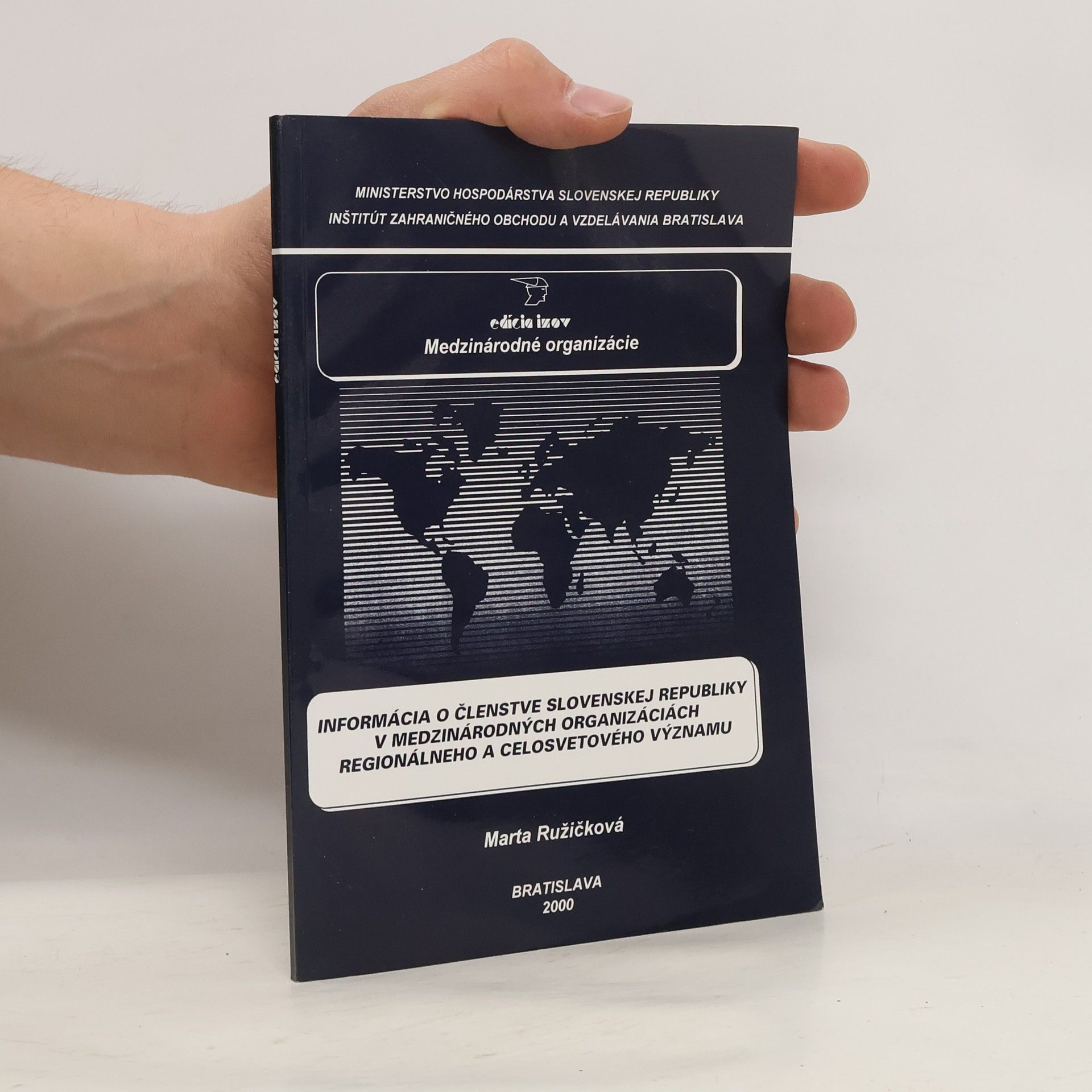 Edícia IZOV: Medzinárodné organizácie: Informácia o členstve Slovenskej republiky v medzinárodných organizáciách regionálneho a celosvetového významu