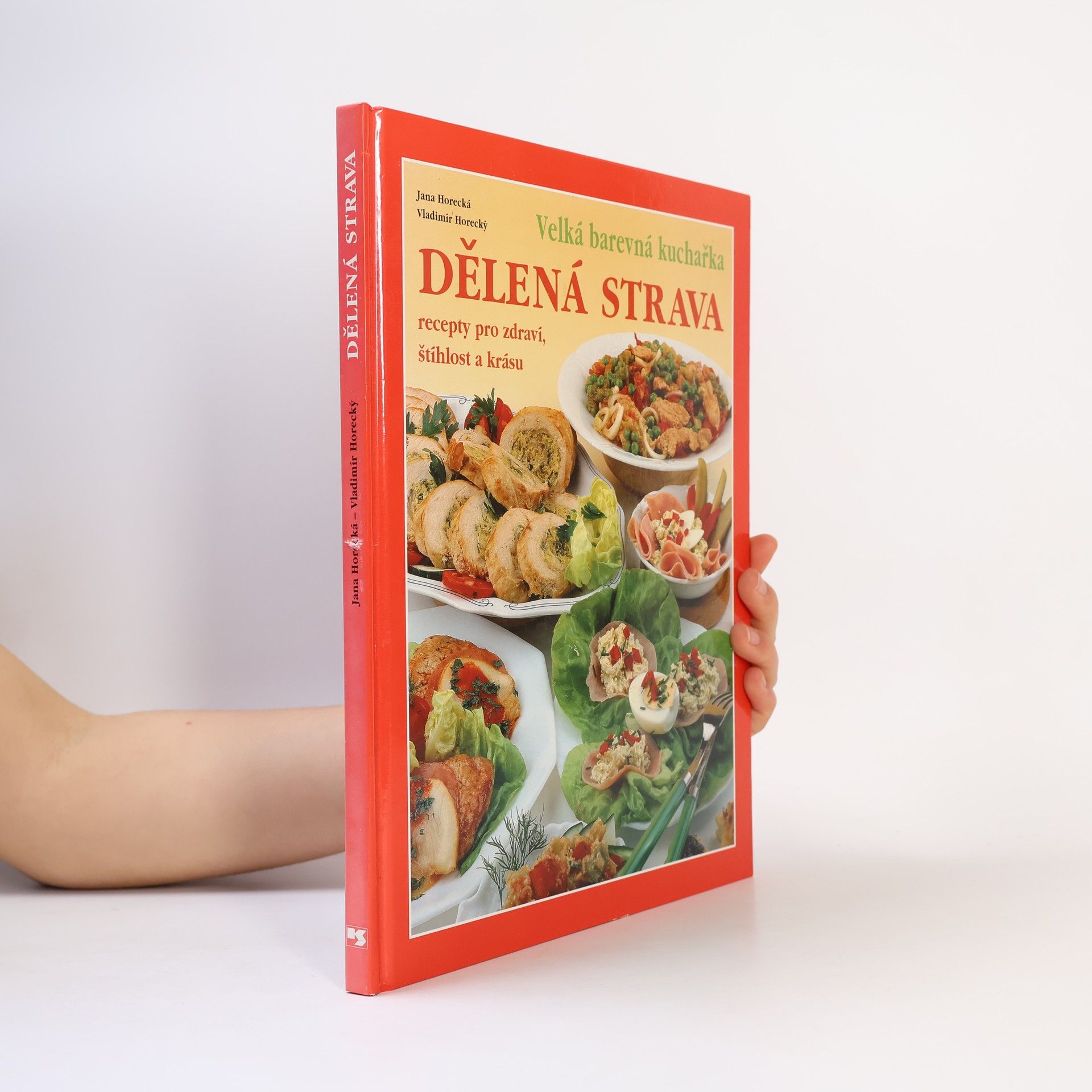 Jana Horecká Dělená strava: Recepty pro zdraví, štíhlost a krásu: Velká barevná kuchařka