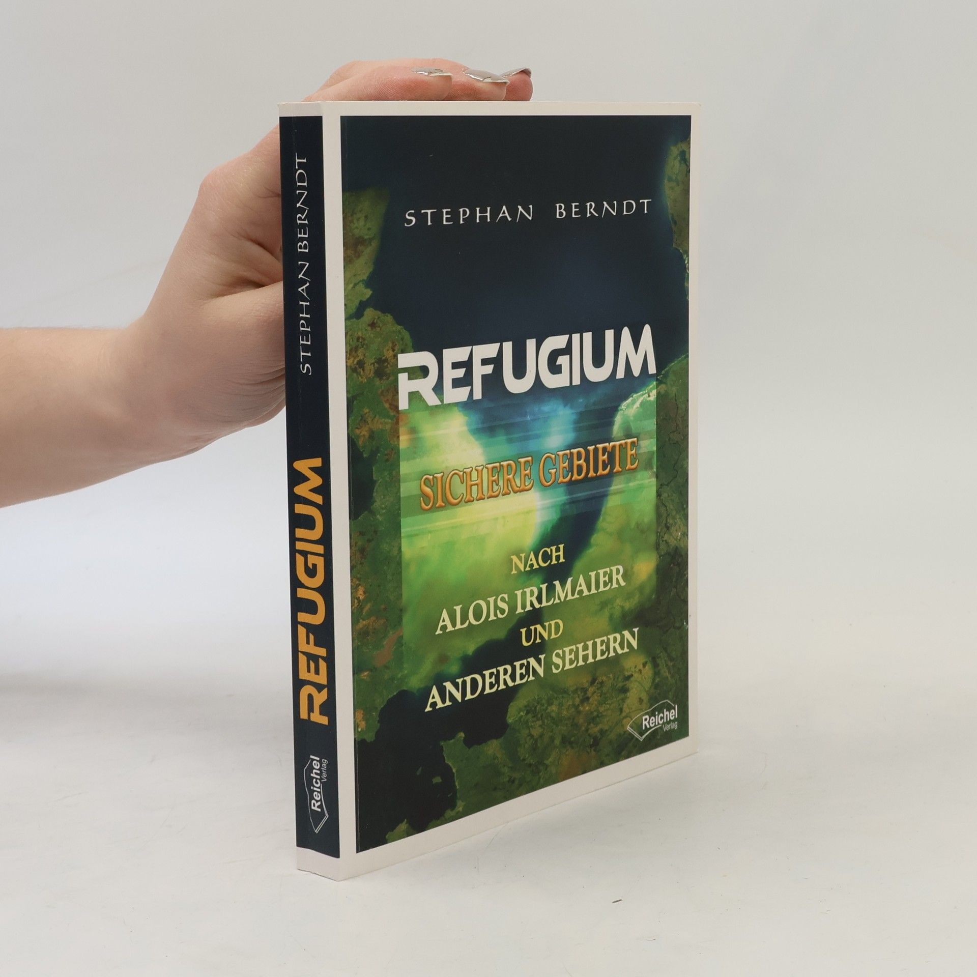 Stephan Berndt Refugium : sichere Gebiete nach Alois Irlmaier und anderen Sehern