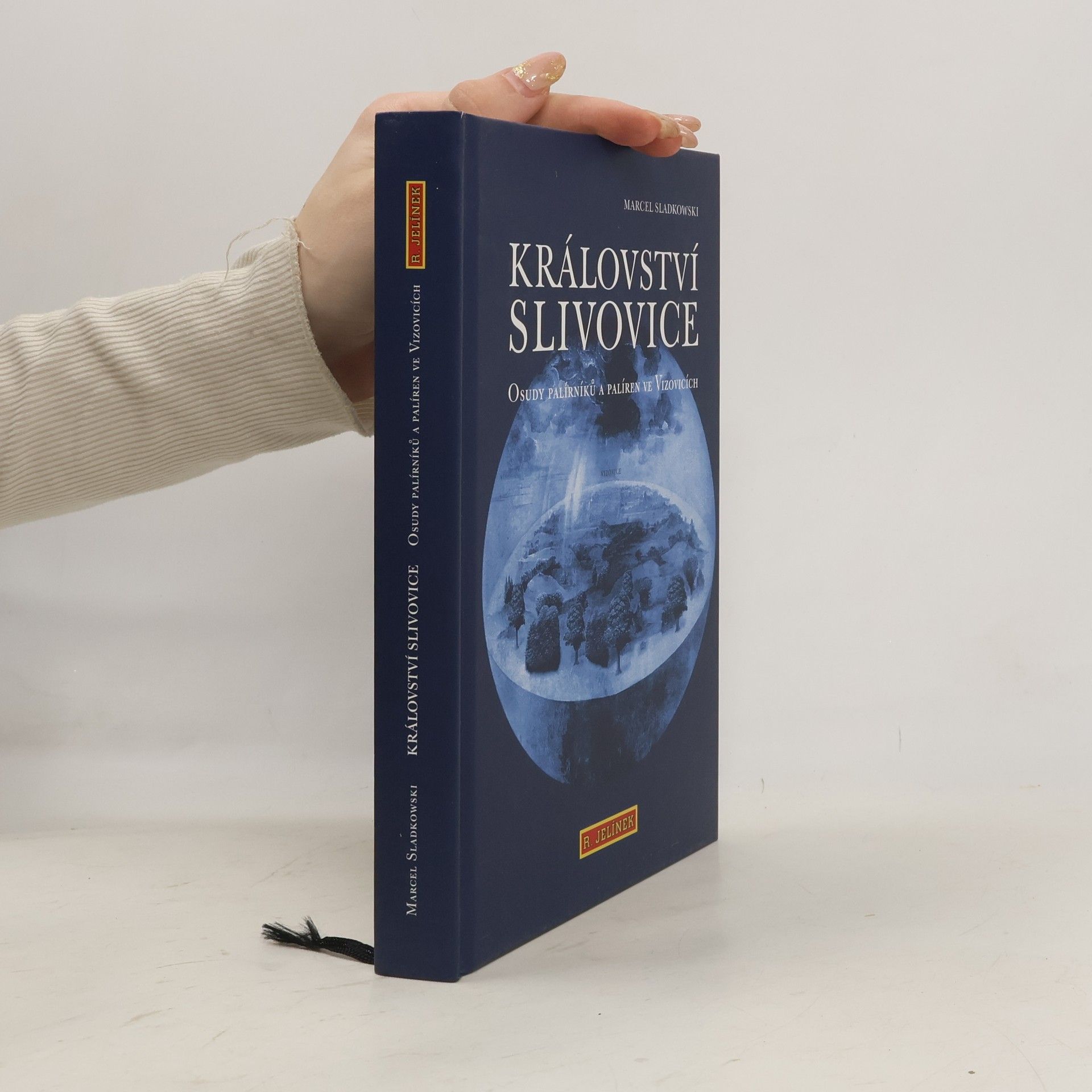 Marcel Sladkowski Království slivovice : osudy palírníků a palíren ve Vizovicích