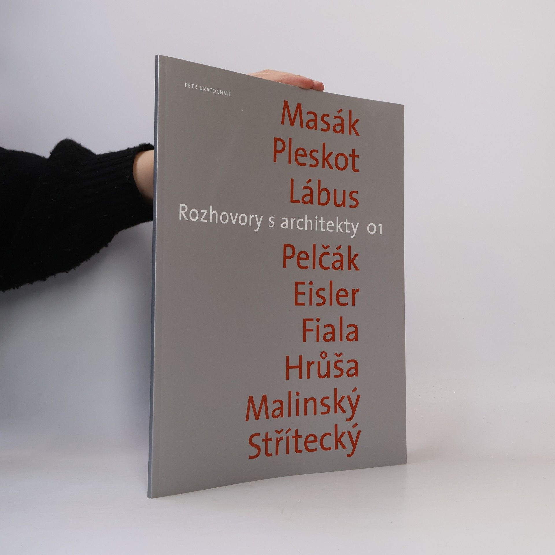 Petr Kratochvíl Rozhovory s architekty 01. Masák, Pleskot, Lábus, Pelčák, Eisler, Fiala, Hrůša, Malinský, Střítecký
