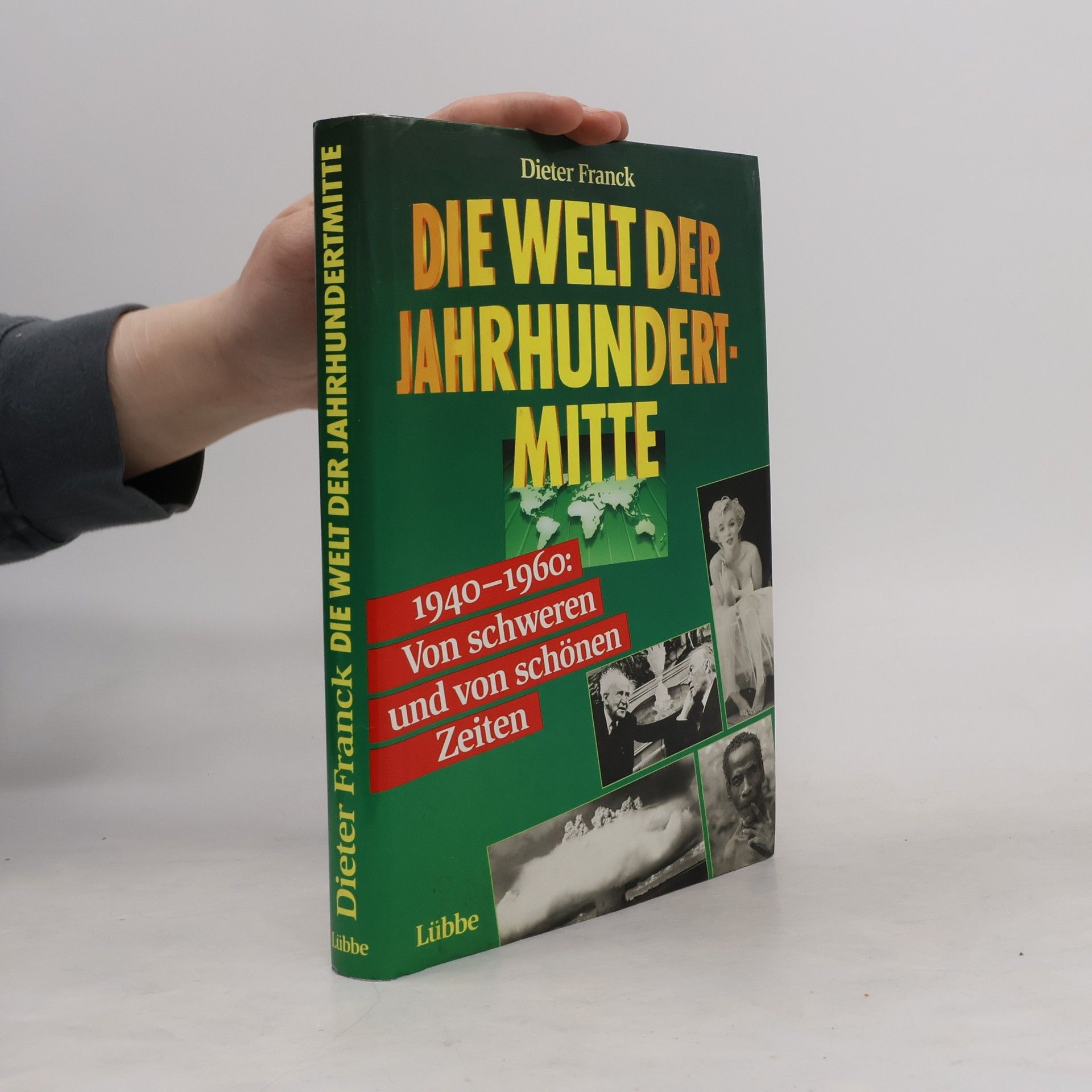 Dieter Franck Die Welt der Jahrhundertmitte : 1940-1960 : von schweren und von schönen Zeiten