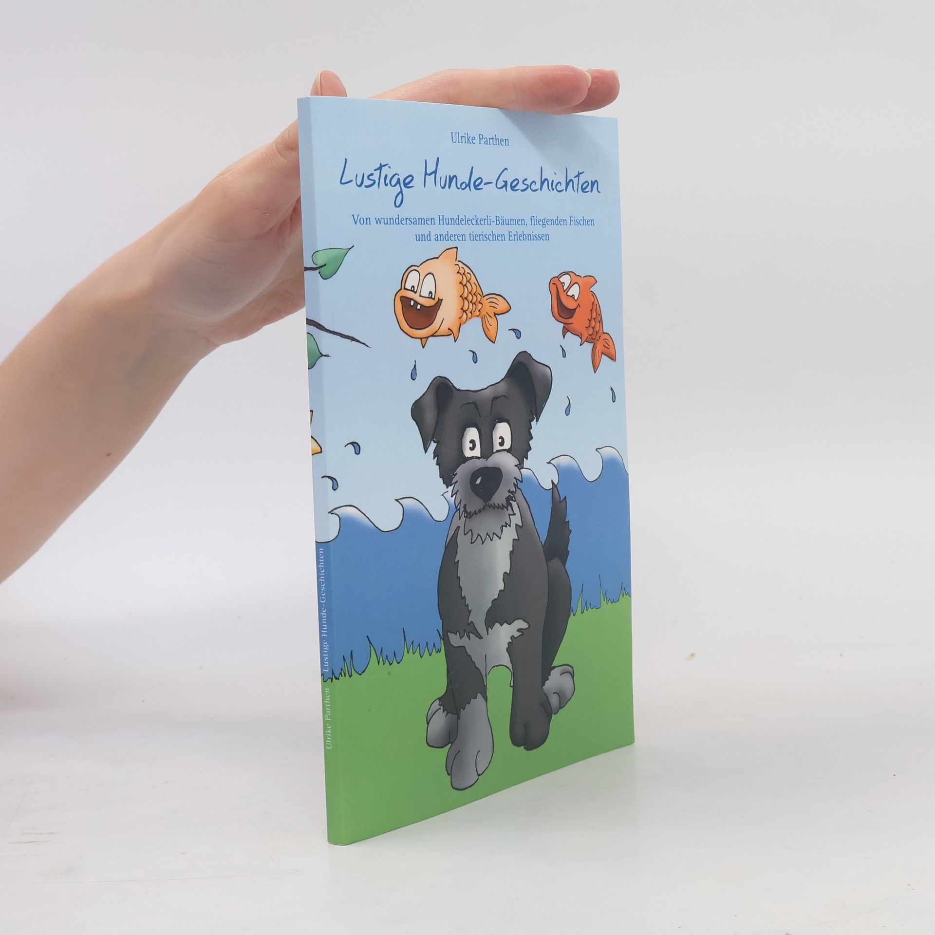 Ulrike Parthen Lustige Hunde-Geschichten. Von wundersamen Hundeleckerli-Bäumen, fliegenden Fischen und anderen tierischen Erlebnissen