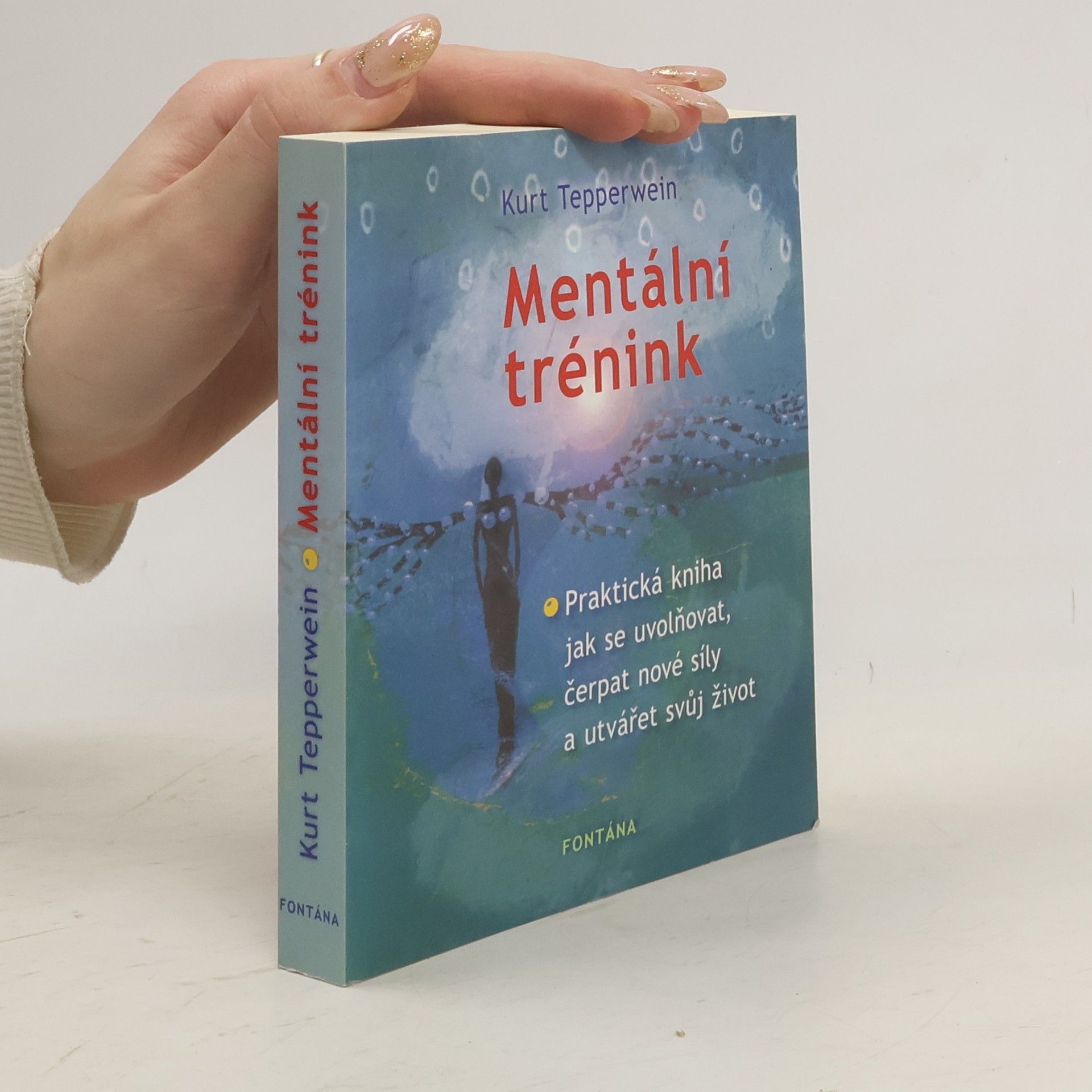 Kurt Tepperwein Mentální trénink. Praktická kniha jak se uvolňovat, čerpat nové síly a utvářet svůj život