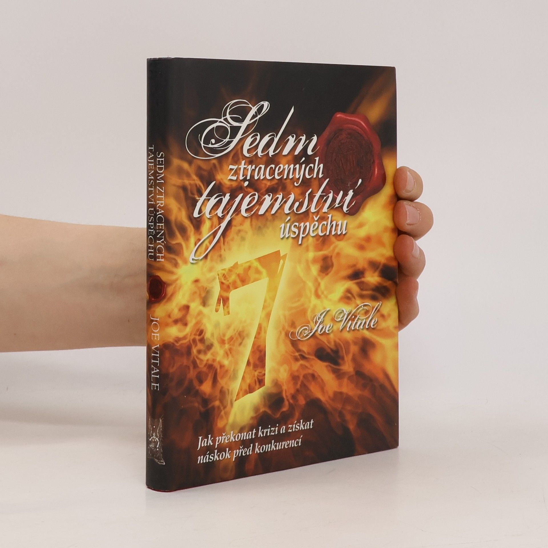Joe Vitale Sedm ztracených tajemství úspěchu. Jak překonat krizi a získat náskok před konkurencí