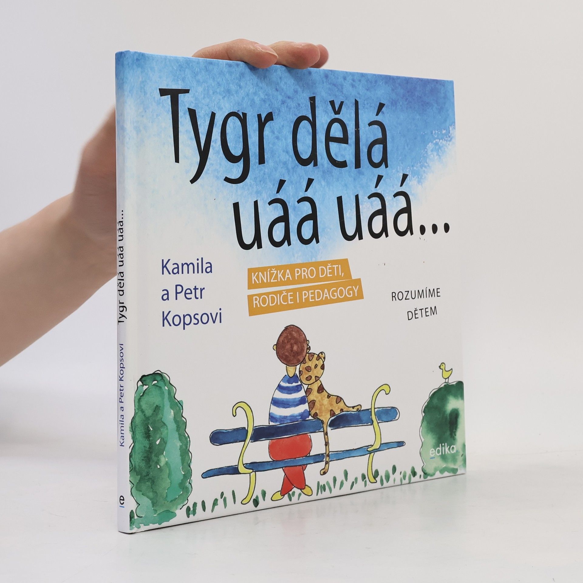 Kamila Kopsová Tygr dělá uáá uáá... : knížka pro děti, rodiče i pedagogy : rozumíme dětem