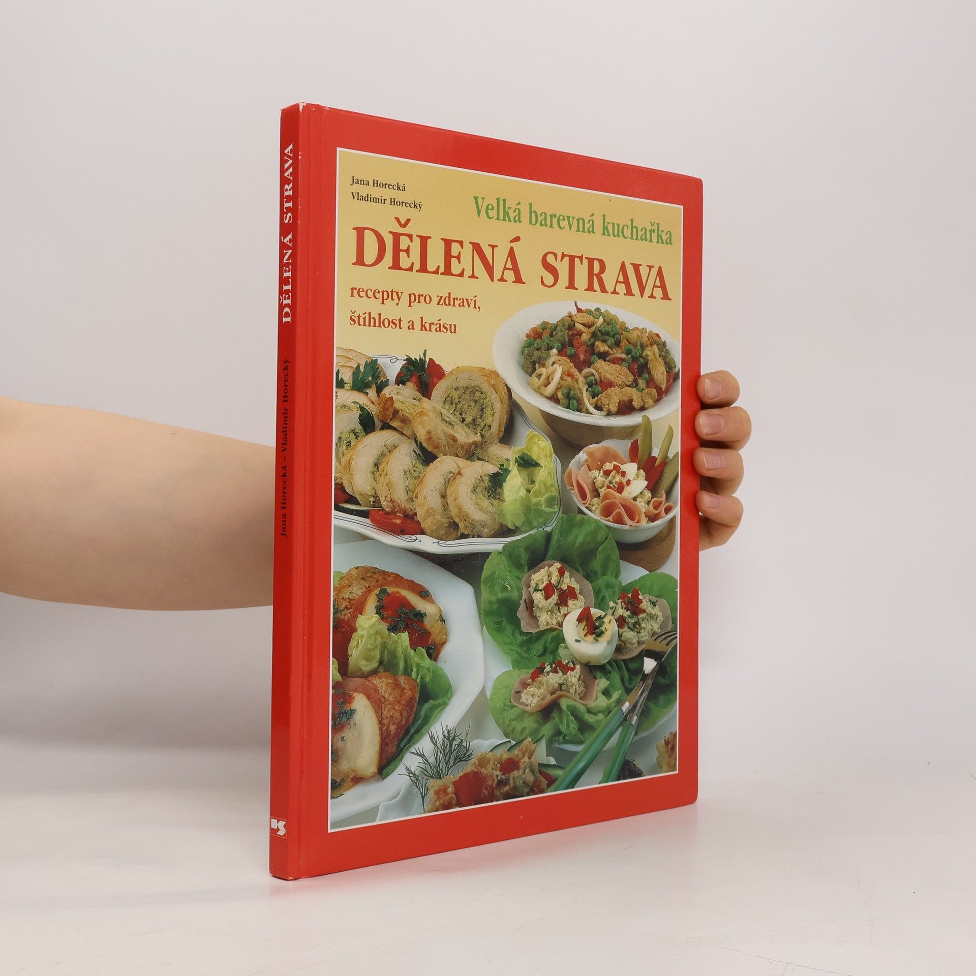 Dělená strava: Recepty pro zdraví, štíhlost a krásu: Velká barevná kuchařka