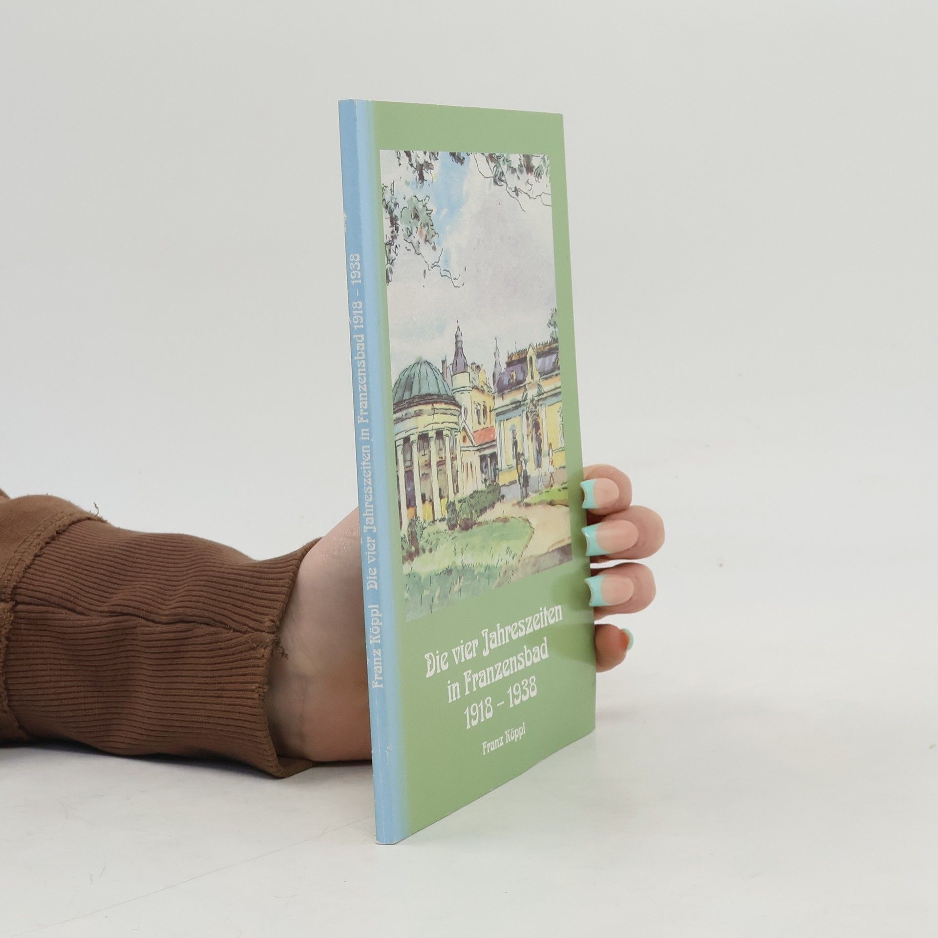 Franz Köppl Die Vier Jahreszeiten in Franzensbad 1918-1938