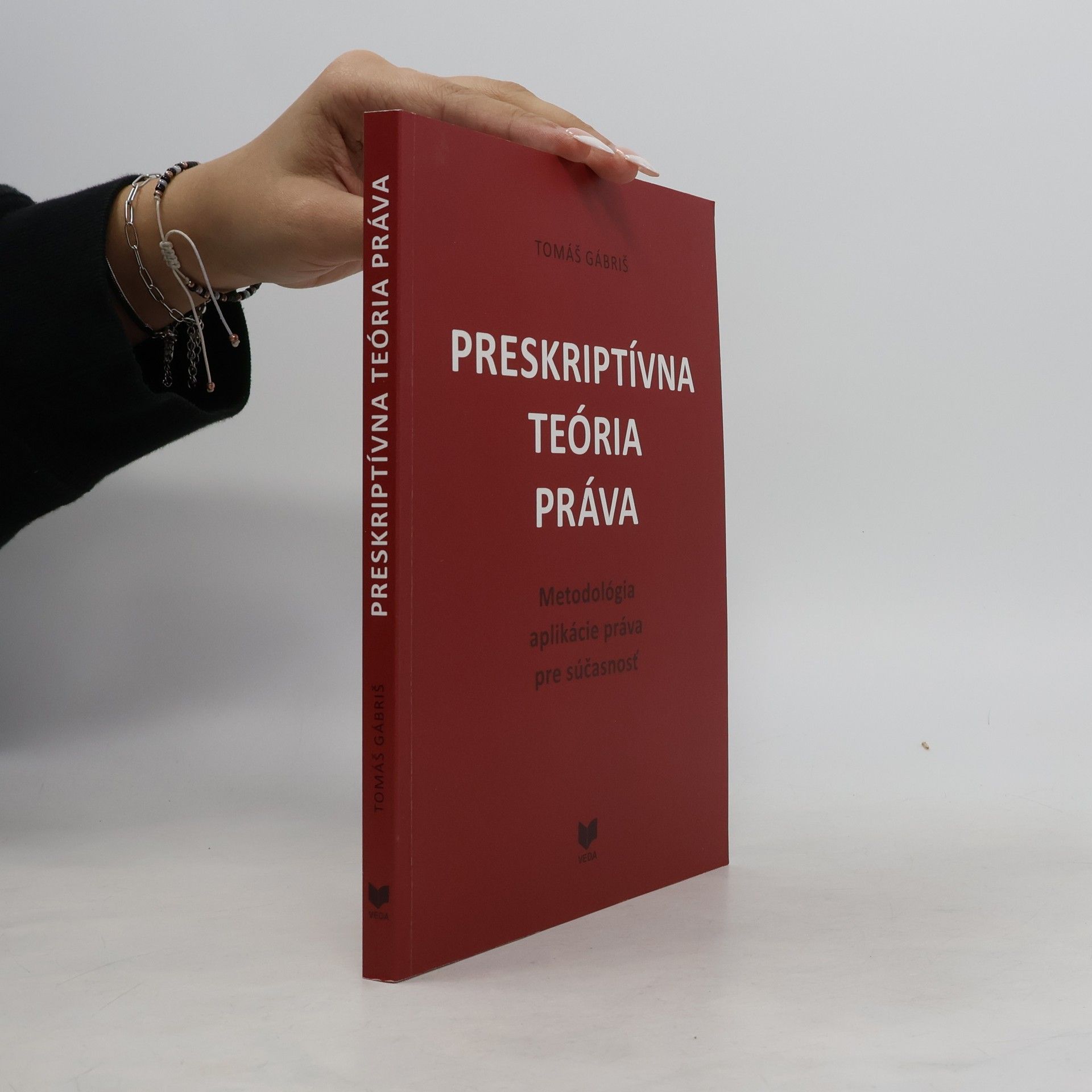 Tomáš Gábriš Preskriptívna teória práva : metodológia aplikácie práva pre súčasnosť