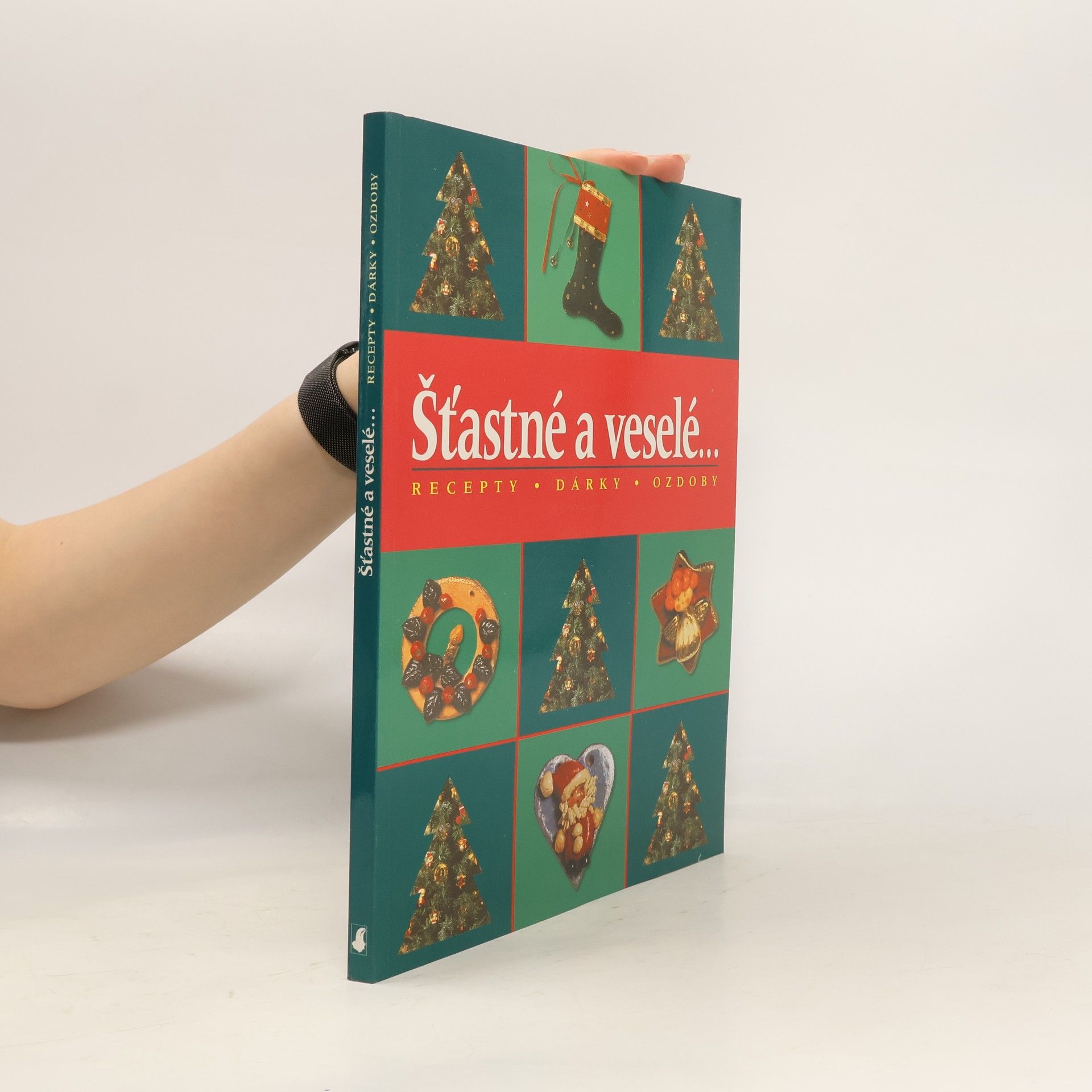 Kolektiv autorů Šťastné a veselé. Recepty. Dárky. Ozdoby