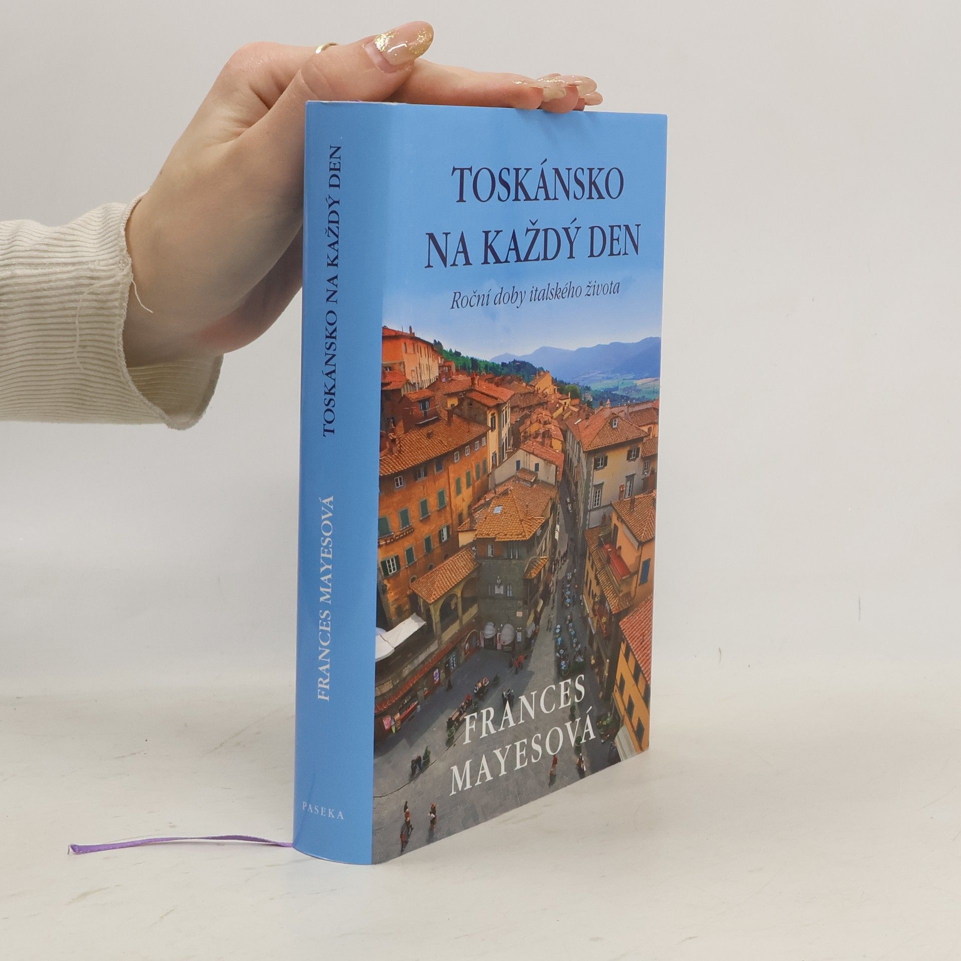 Frances Mayes Toskánsko na každý den: Roční doby italského života