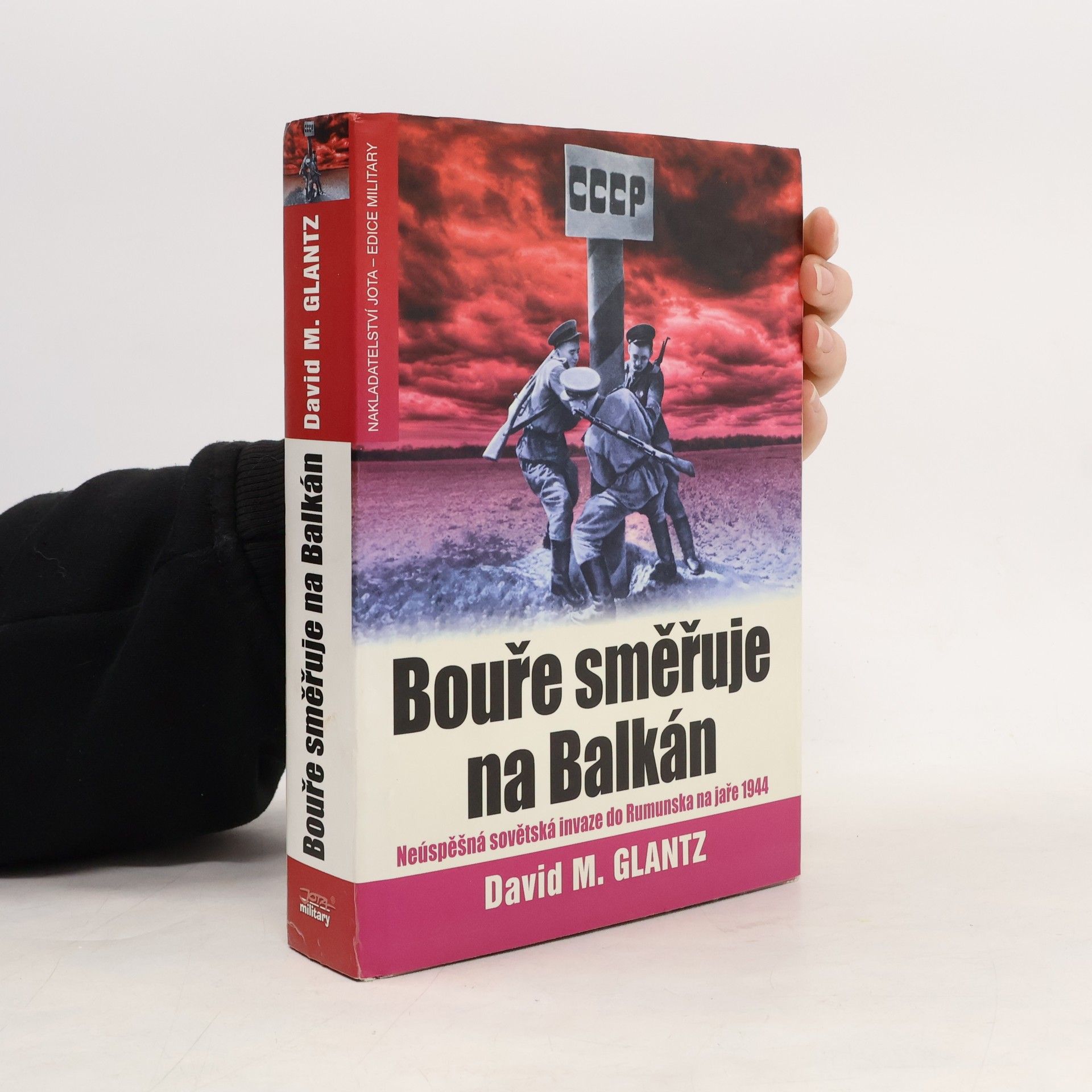David Glantz Bouře směřuje na Balkán. Neúspěšná sovětská invaze do Rumunska na jaře 1944