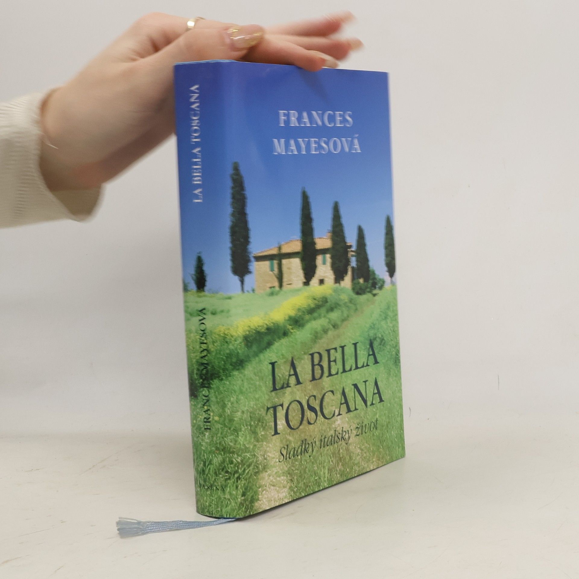 Frances Mayes La bella Toscana: Sladký italský život