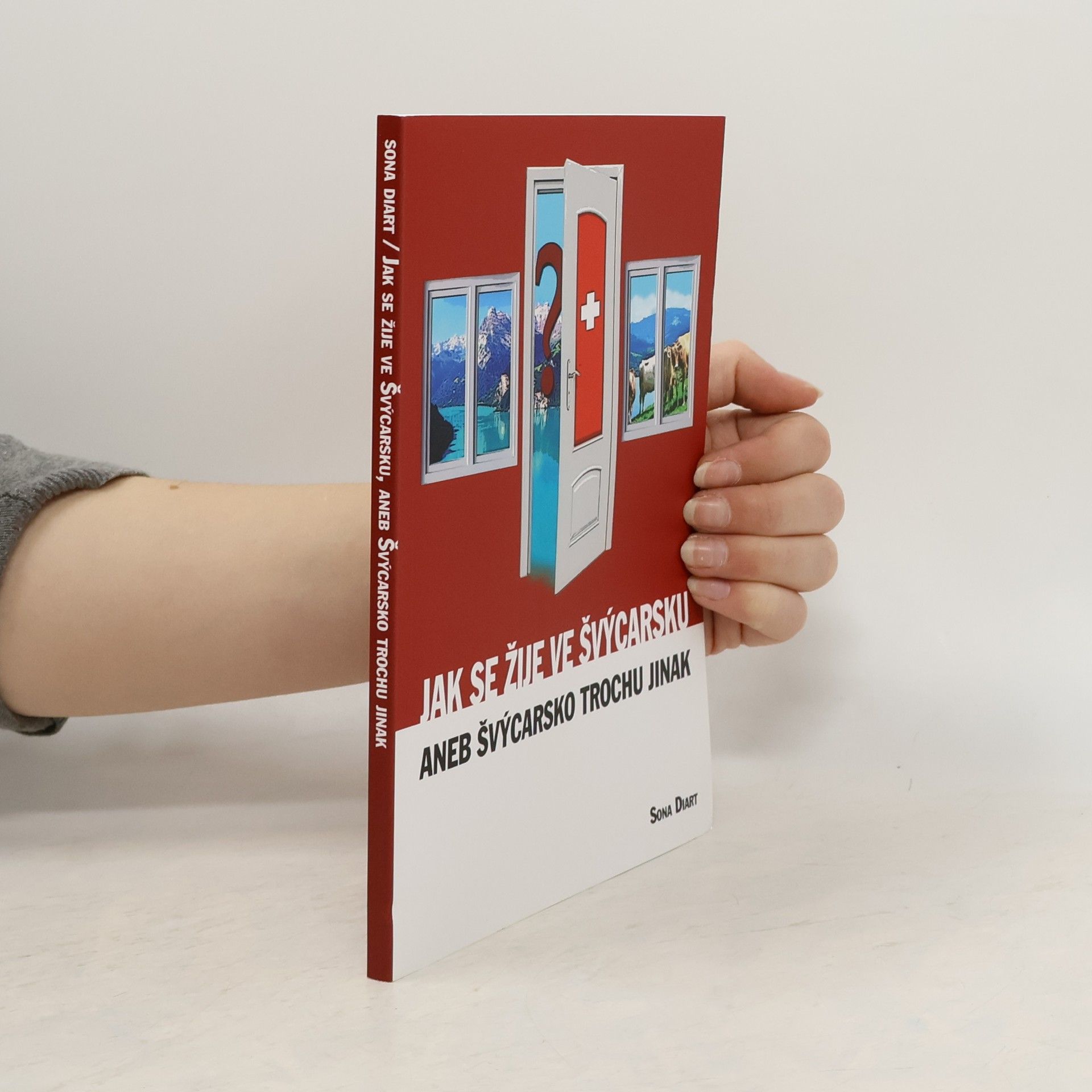 Soňa Diartová Jak se žije ve Švýcarsku aneb Švýcarsko trochu jinak