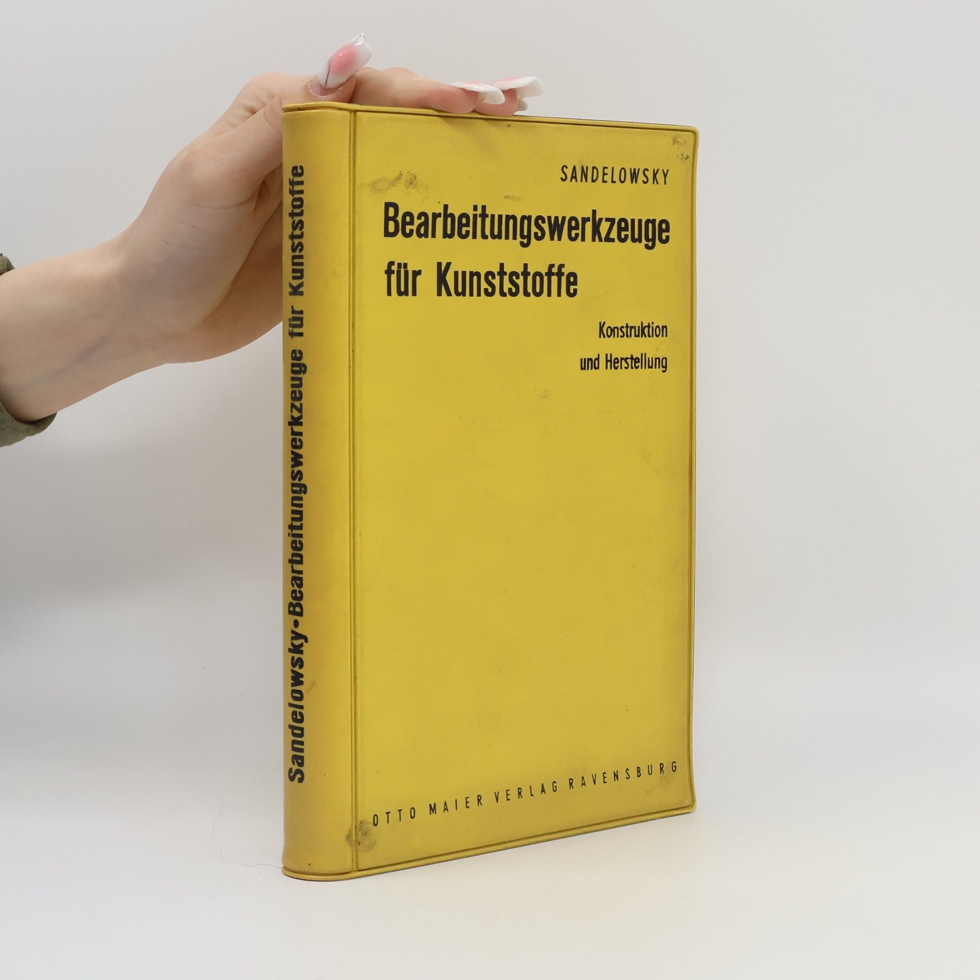 Sigurd Sandelowsky Bearbeitungswerkzeuge für Kunststoffe. Konstruktion und Herstellung