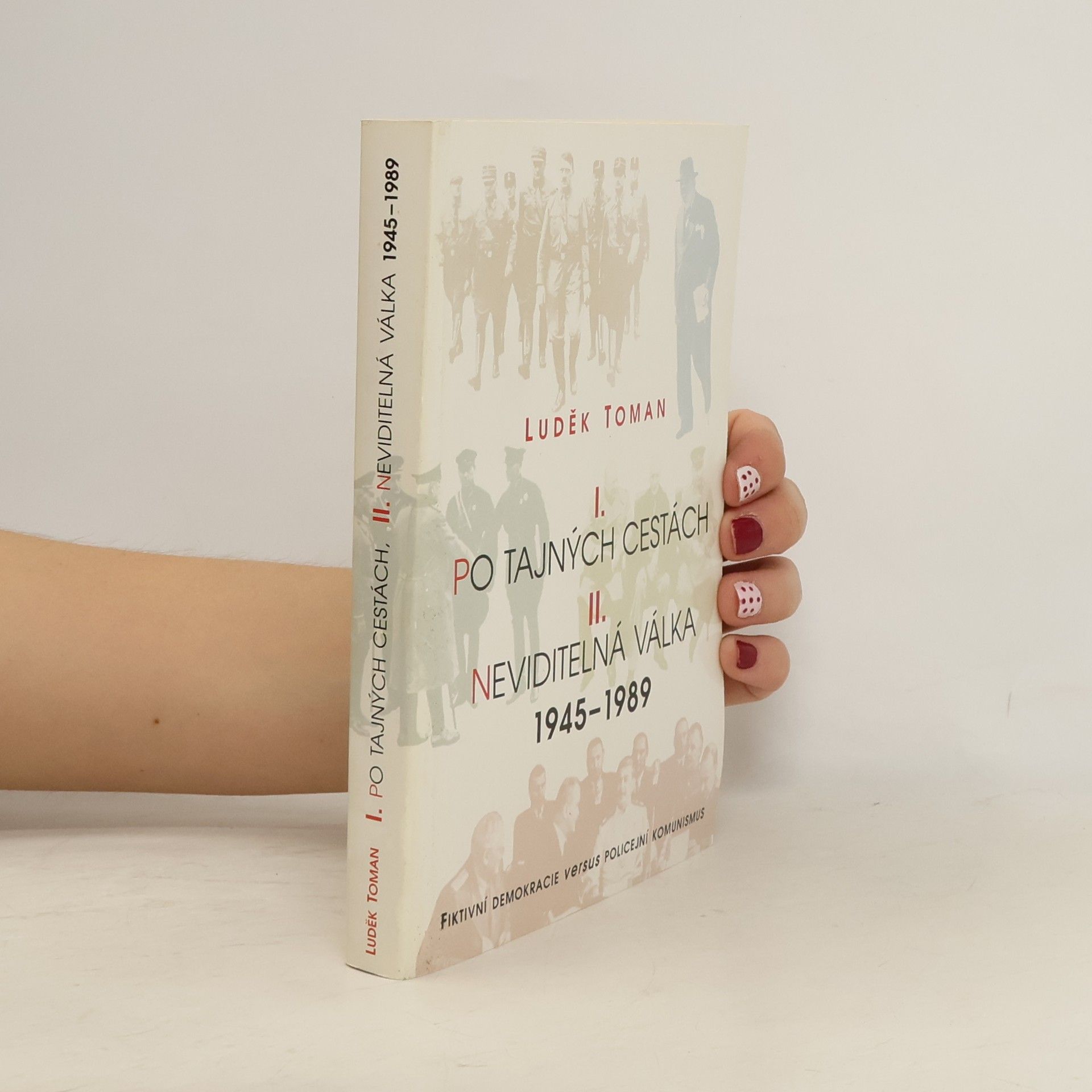 Luděk Toman I. Po tajných cestách. II. Neviditelná válka 1945-1989
