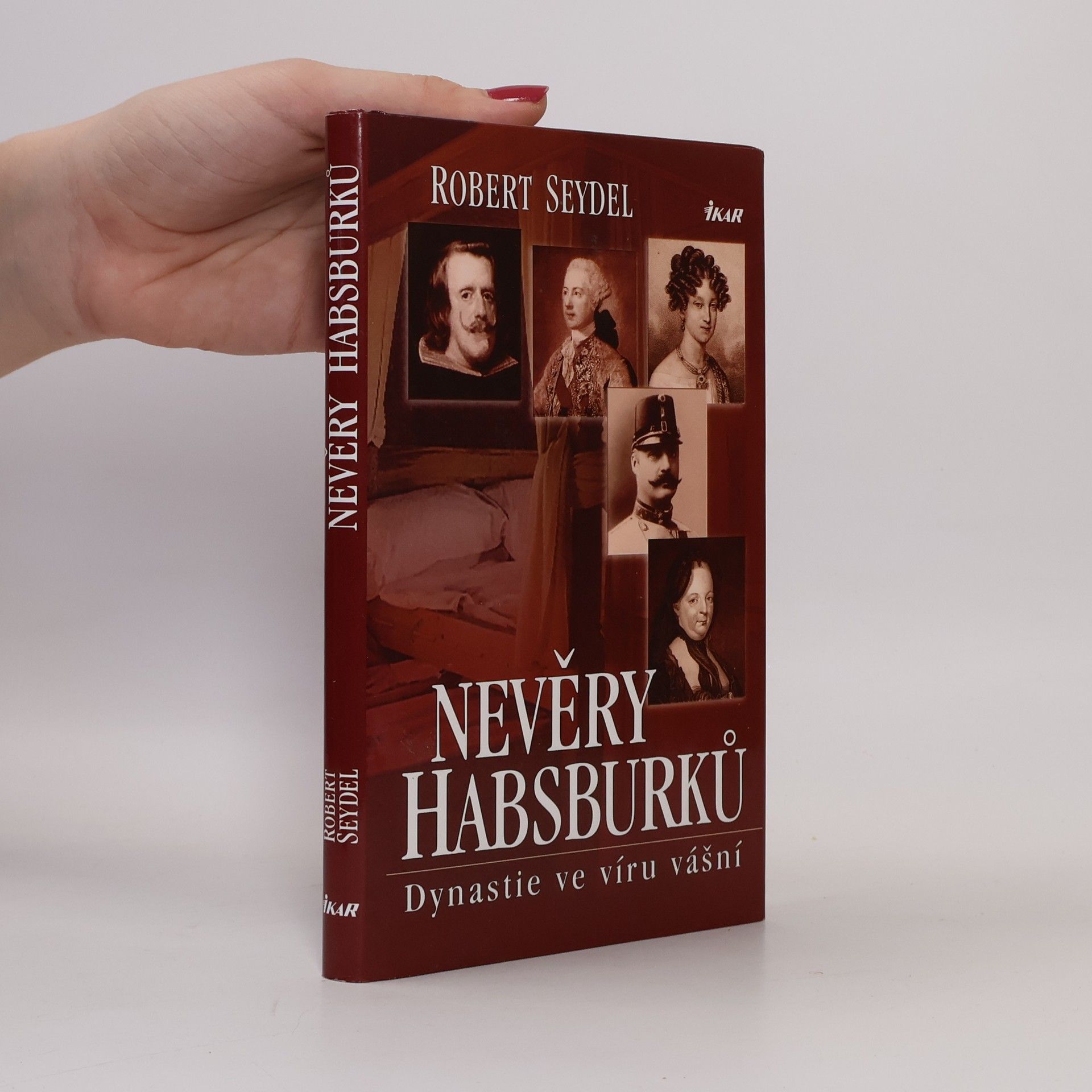 Robert Seydel Nevěry Habsburků. Dynastie ve víru vášní.