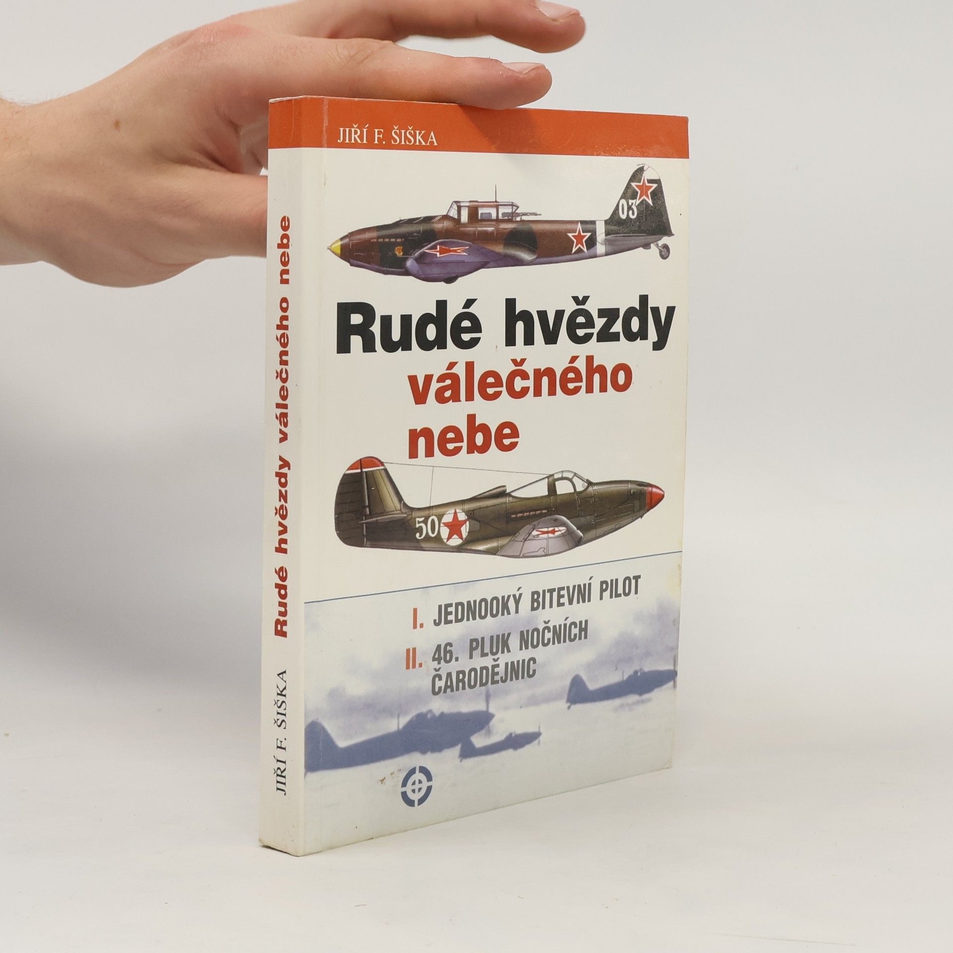 Jiří F. Šiška Rudé hvězdy válečného nebe. I. Jednooký bitevní pilot. II. Čtyřicátýšestý pluk nočních čarodějnic