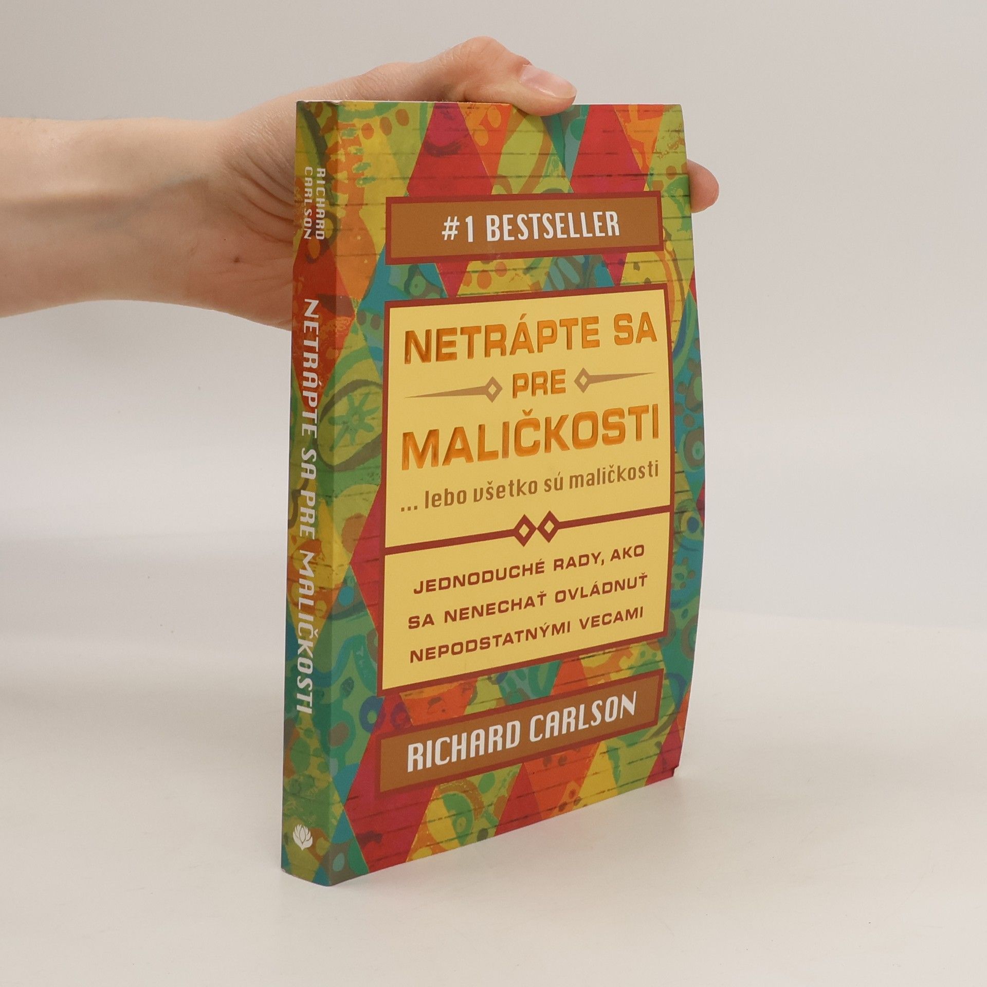 Richard Carlson Netrápte sa pre maličkosti ... lebo všetko sú maličkosti