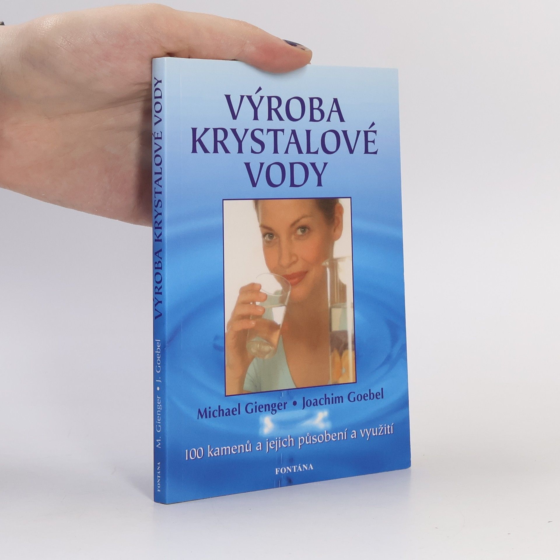 Michael Gienger Výroba krystalové vody : návod, jak vytvořit krystalovou vodu : 100 kamenů a jejich působení a využití
