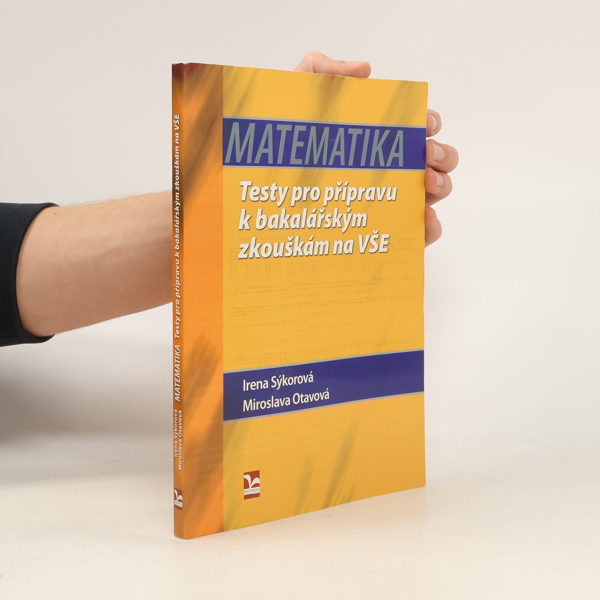 Irena Sýkorová Matematika. Testy pro přípravu k bakalářským zkouškám na VŠE