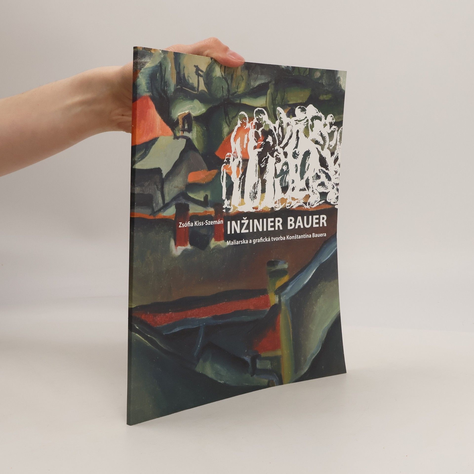 Zsófia KissSzemán Inžinier Bauer. Maliarska a grafická tvorba Konštantina Bauera