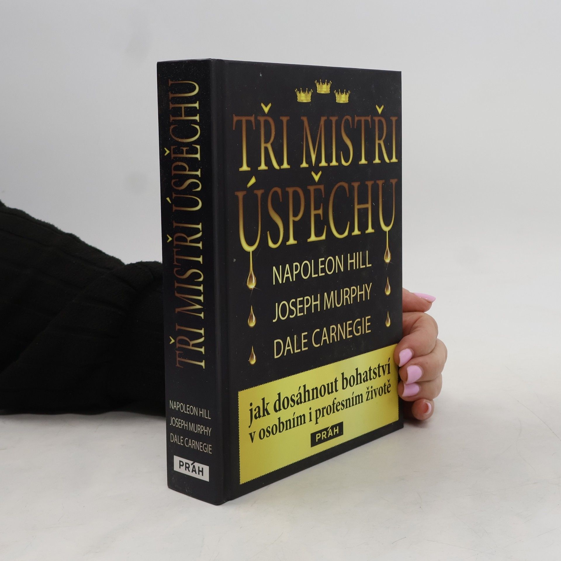 Napoleon Hill Tři mistři úspěchu : Napoleon Hill, Joseph Murphy, Dale Carnegie : jak dosáhnout bohatství v osobním i profesním životě