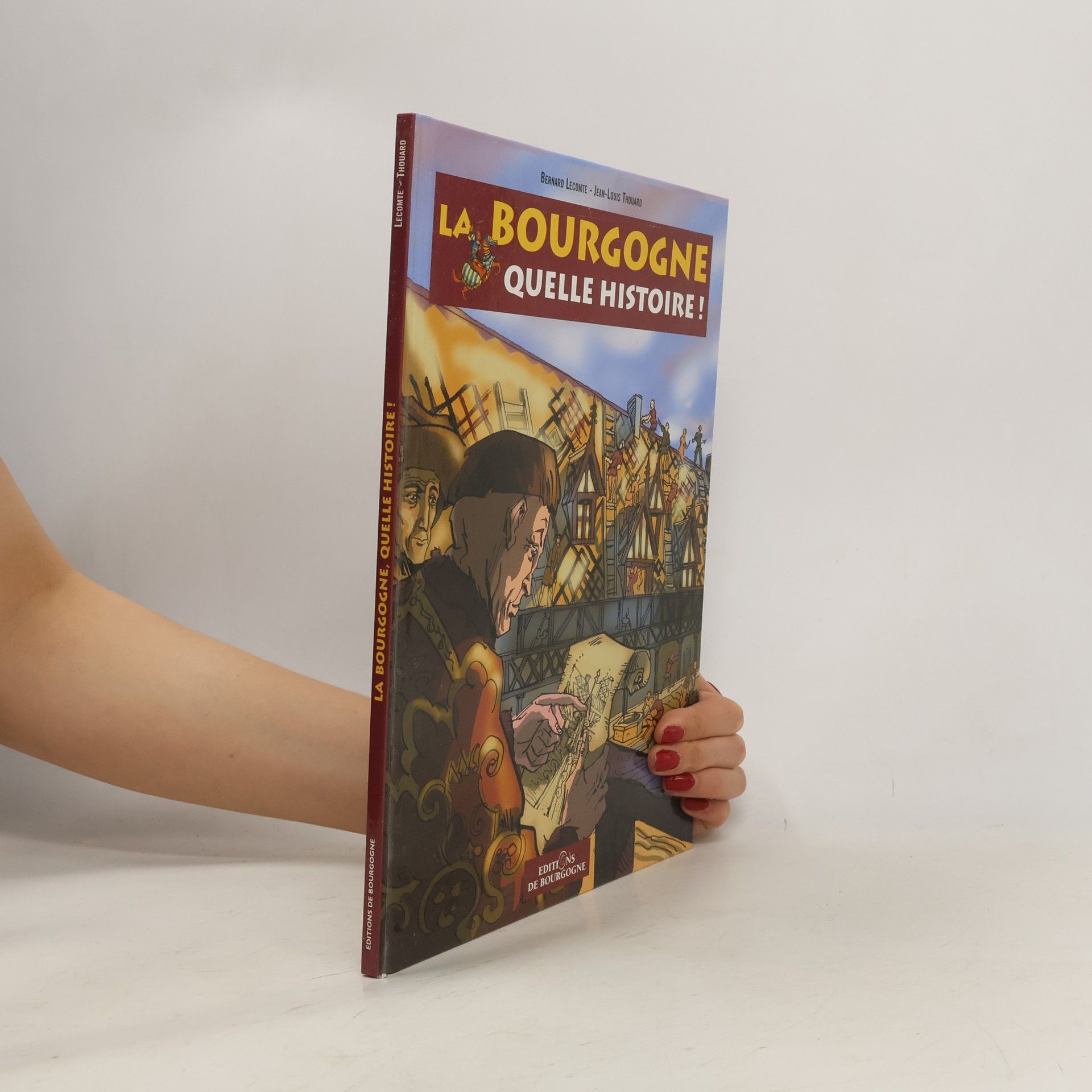 Bernard Lecomte La Bourgogne, quelle histoire!