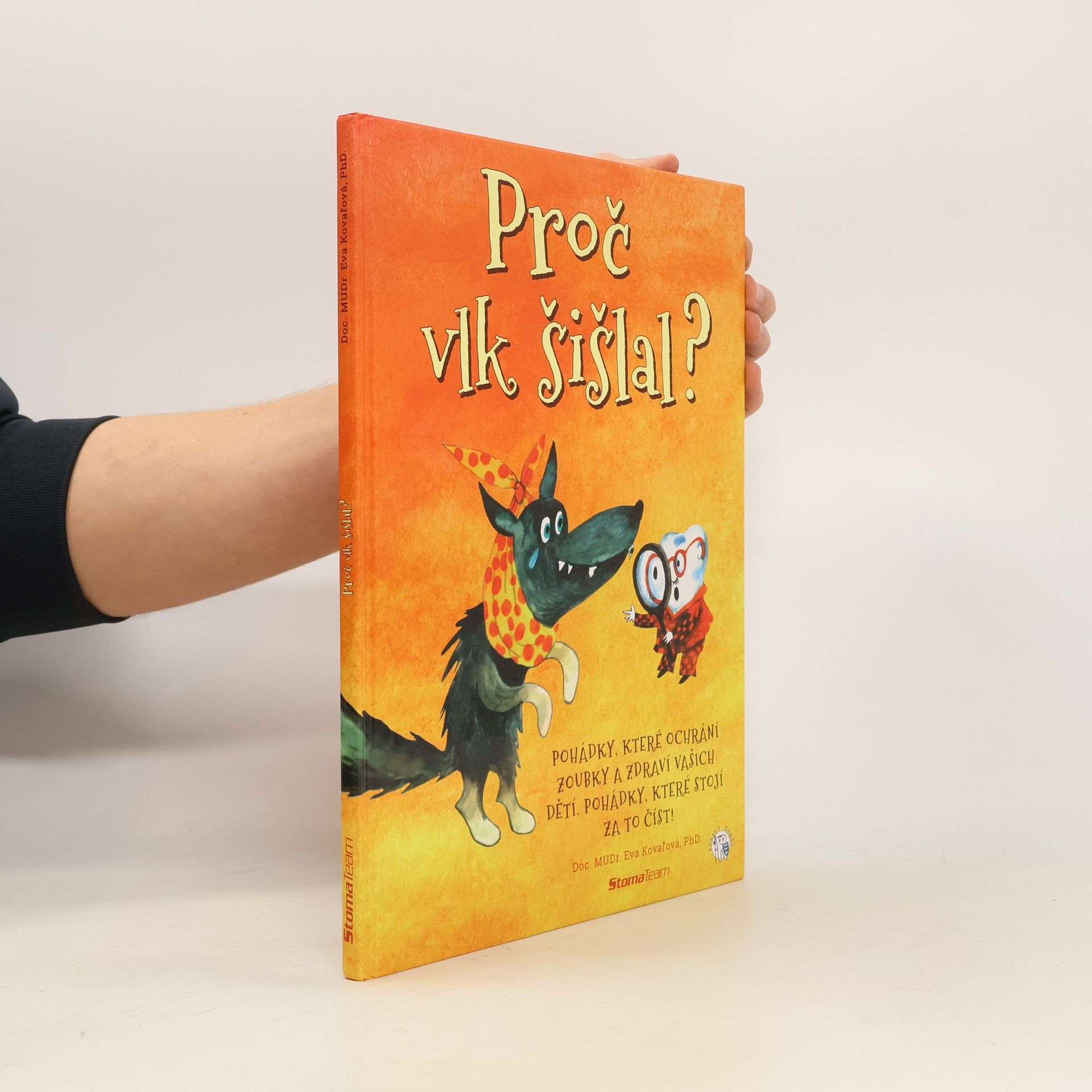 Eva Kovaľová Proč vlk šišlal? : pohádky, které stojí za to číst : 18 pohádek, které pomohou ochránit zoubky a zdraví vašich dětí
