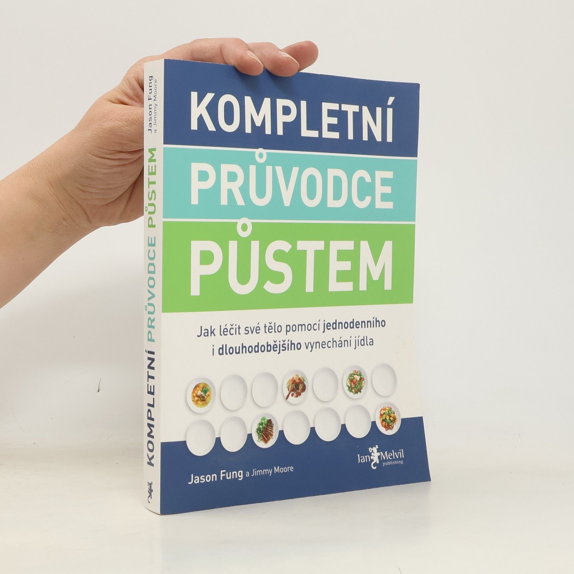 Jason Fung Kompletní průvodce půstem: Jak léčit své tělo pomocí jednodenního i dlouhodobějšího vynechání jídla