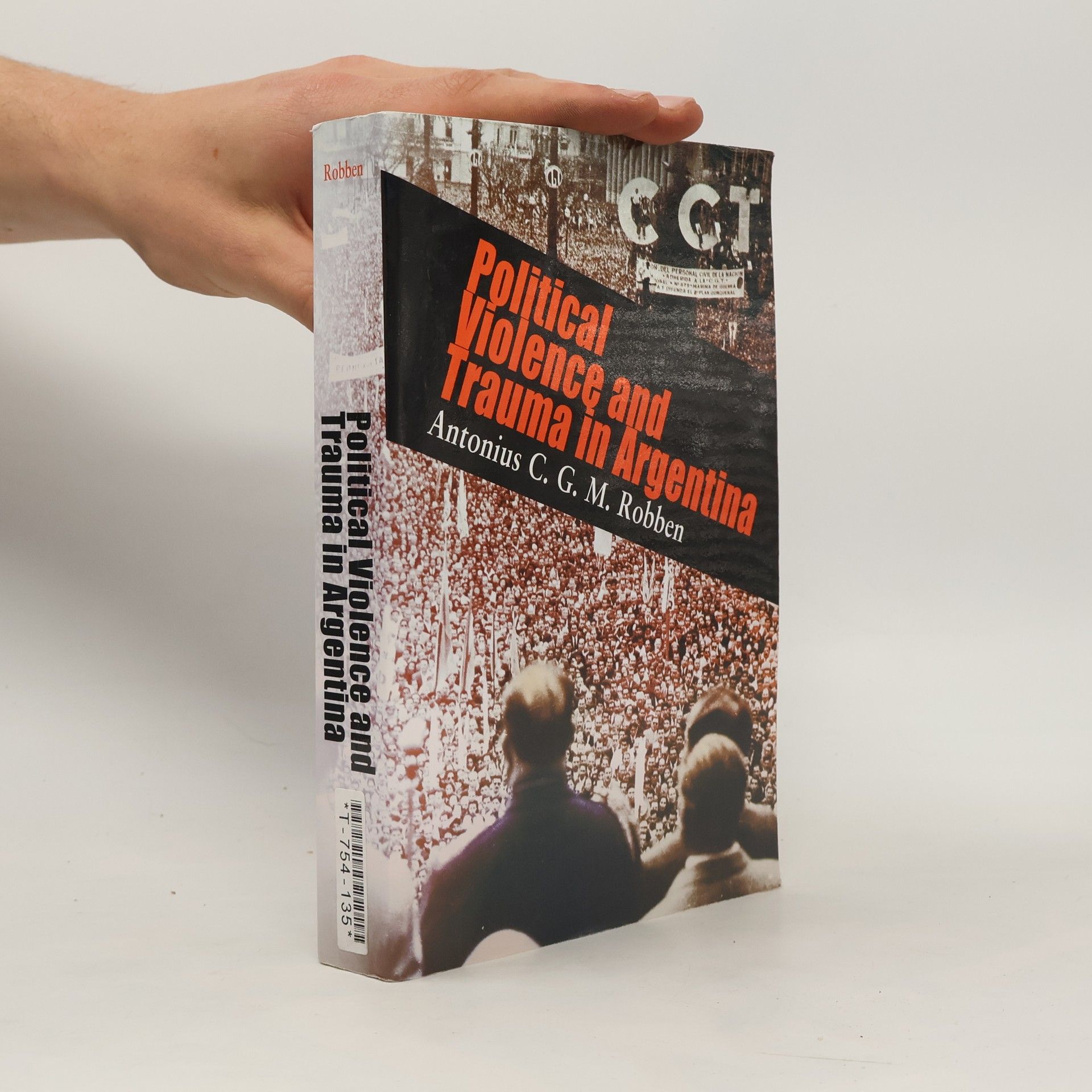 Antonius C. G. M Robben The Ethnography of Political Violence: Political Violence and Trauma in Argentina