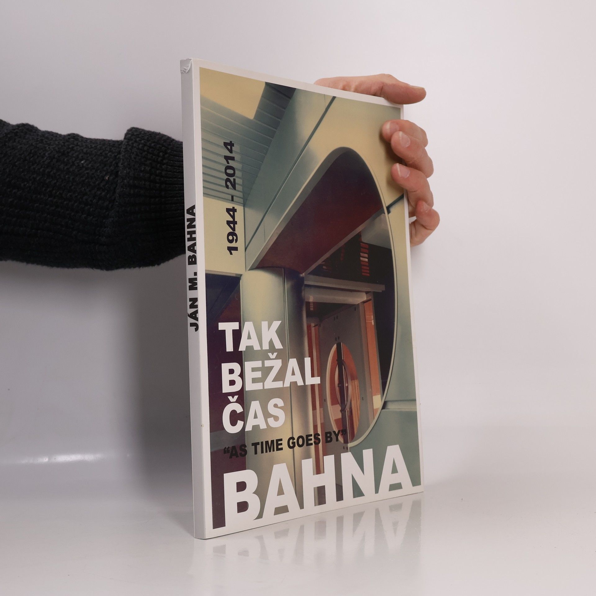 Bahna. Tak bežal čas1944-2014. As time goes by