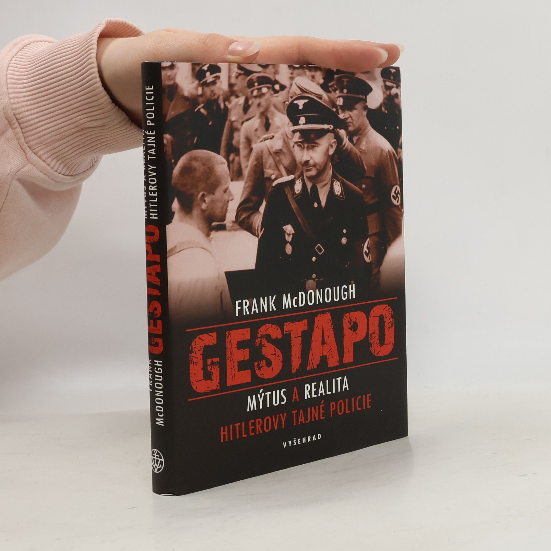 Frank McDonough Gestapo: Mýtus a realita Hitlerovy tajné policie