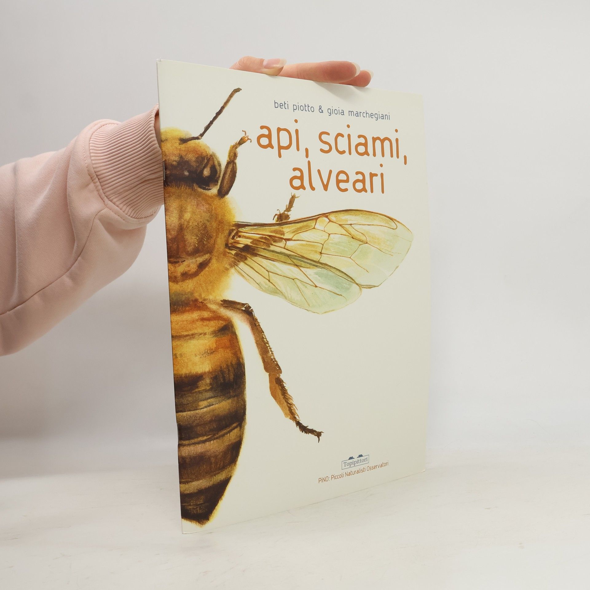 Beti Piotto PiNO. Piccoli naturalisti osservatori: Api, sciami, alveari. Ediz. a colori
