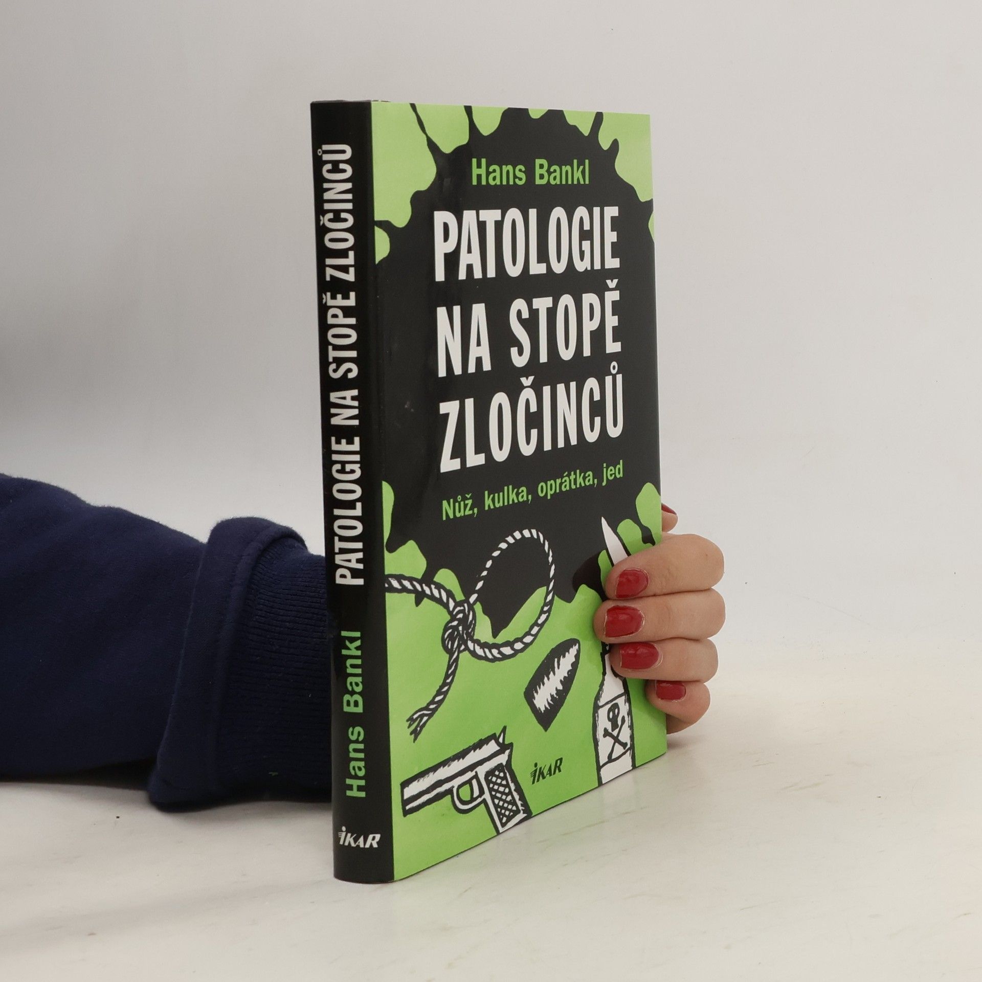 Hans Bankl Patologie na stopě zločinců. Nůž, kulka, oprátka, jed