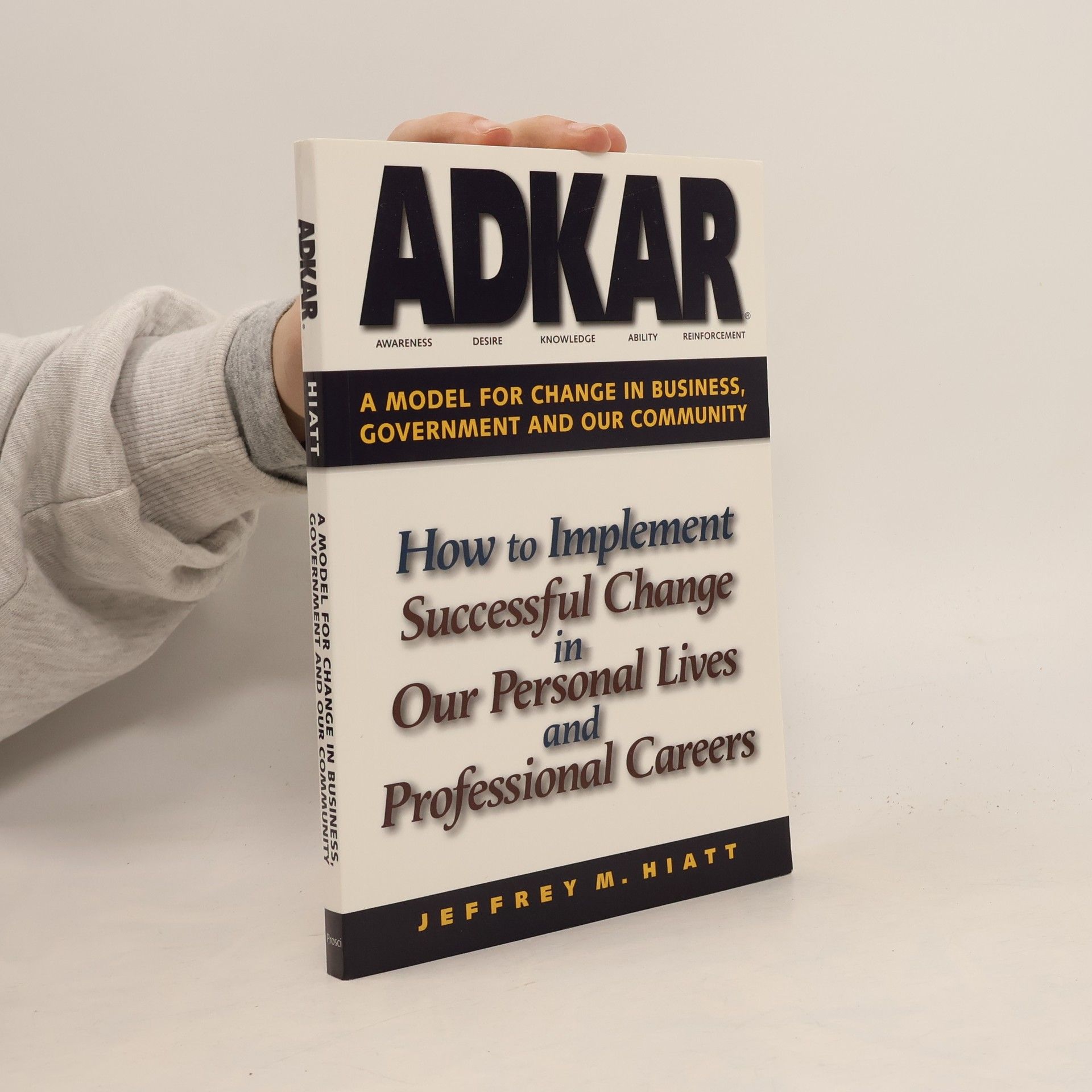 Jeff Hiatt ADKAR: A model for change in business, government and our community