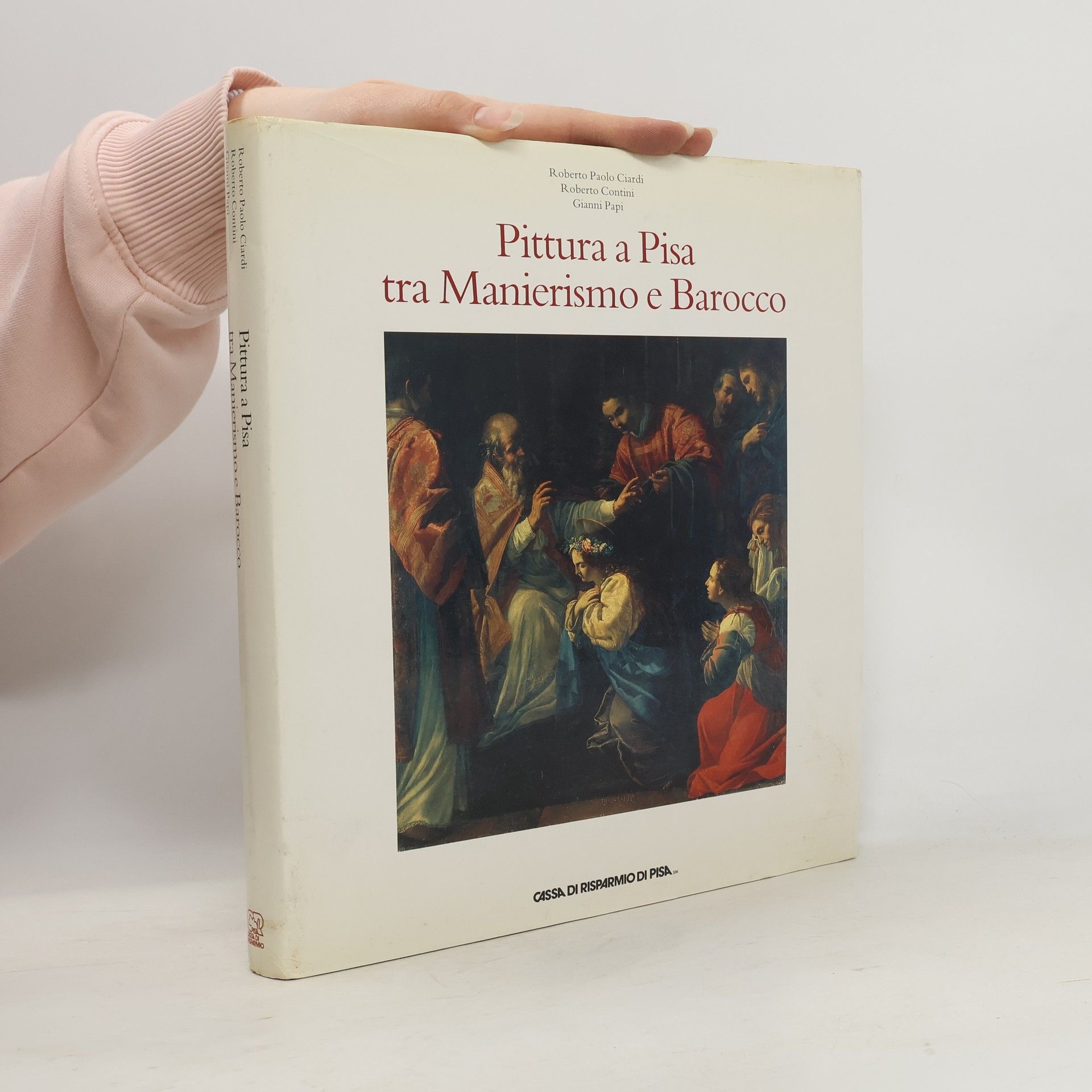 Roberto Paolo Ciardi Pittura a Pisa tra Manierismo e Barocco
