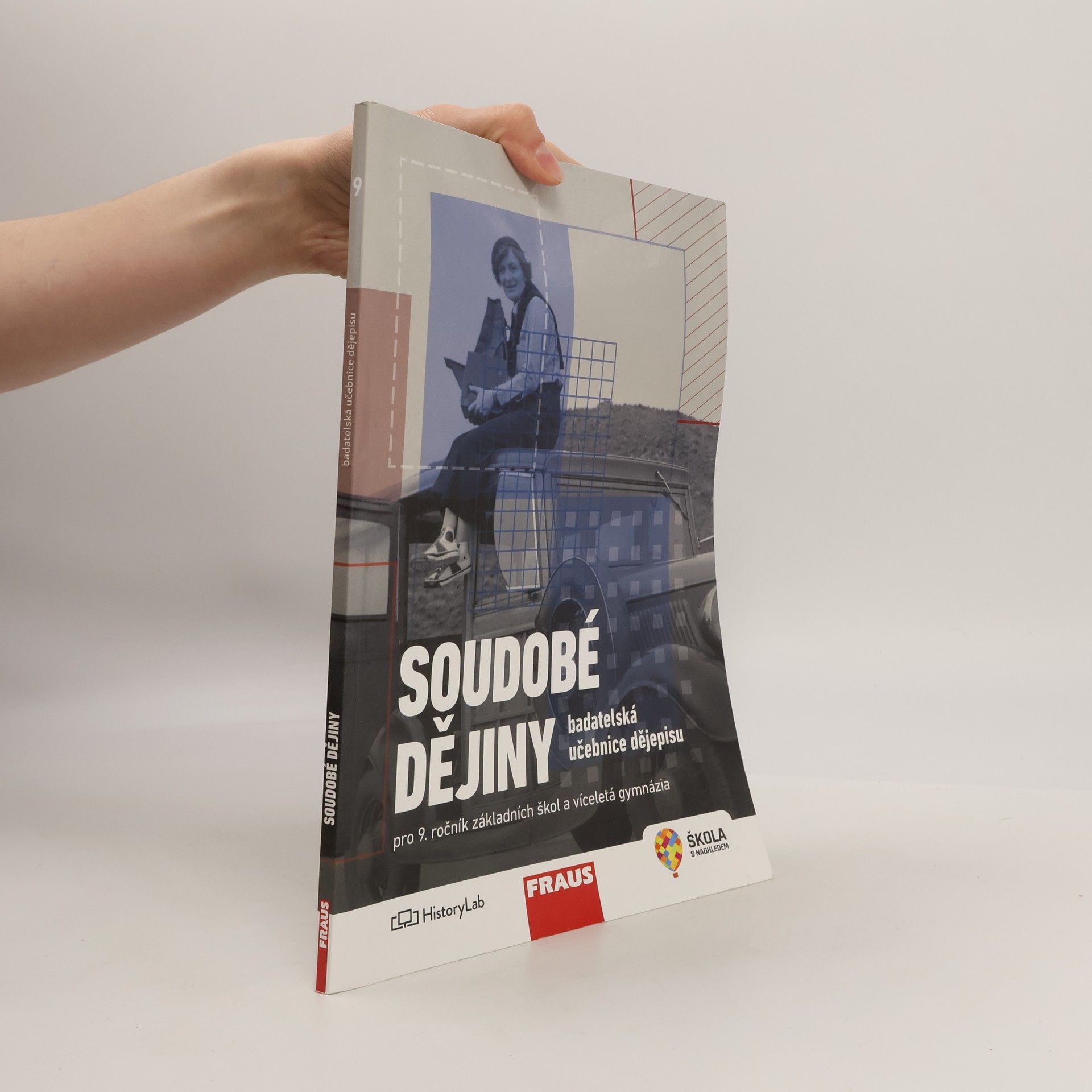 Kolektiv autorů Soudobé dějiny pro 9. ročník základních škol a víceletá gymnázia. badatelská učebnice dějepisu