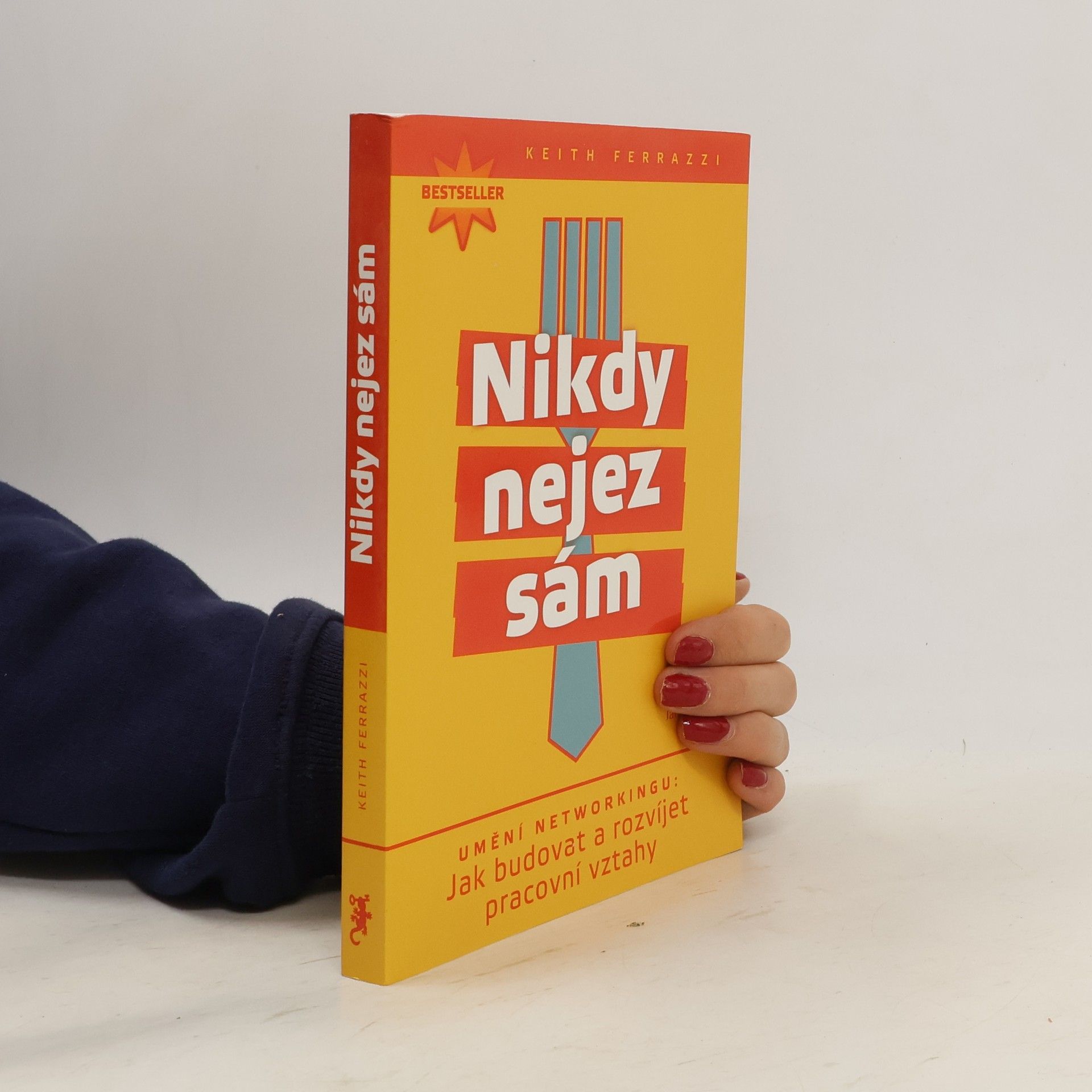 Keith Ferrazzi Nikdy nejez sám. Umění networkingu. Jak budovat a rozvíjet pracovní vztahy