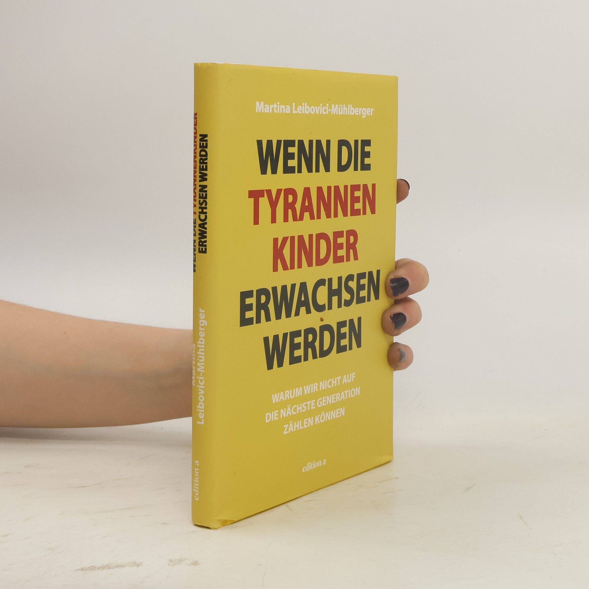 Martina Leibovici-Mühlberger Wenn die Tyrannenkinder erwachsen werden