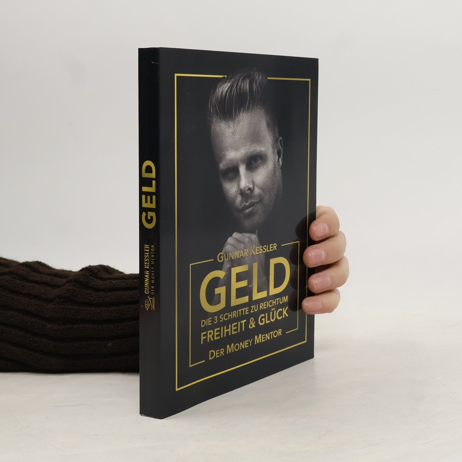 Gunnar Kessler Geld. Die 3 Schritte zu reichtum Freiheit & Glück