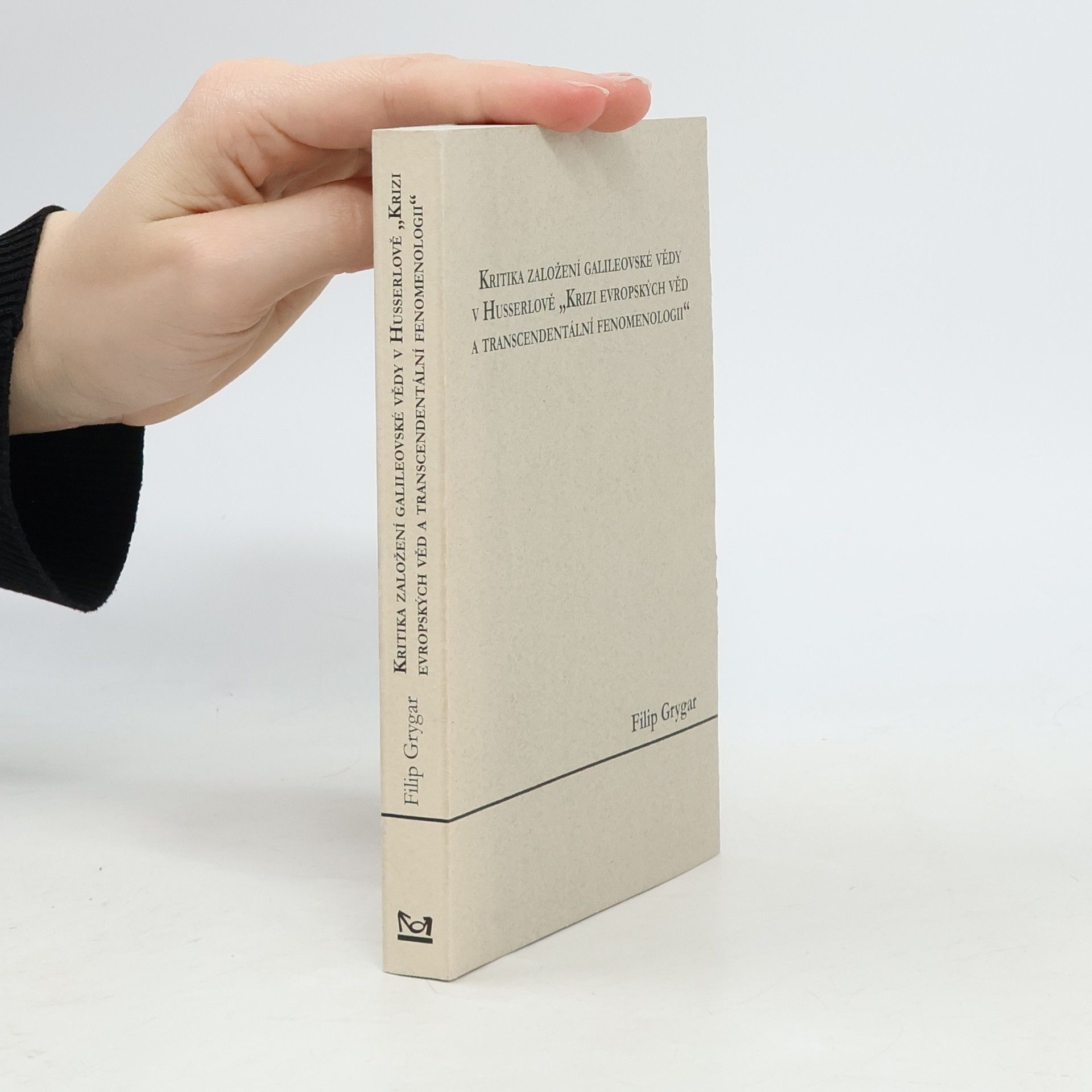 Filip Grygar Kritika založení galileovské vědy v Husserlově „Krizi evropských věd a transcendentální fenomenologii