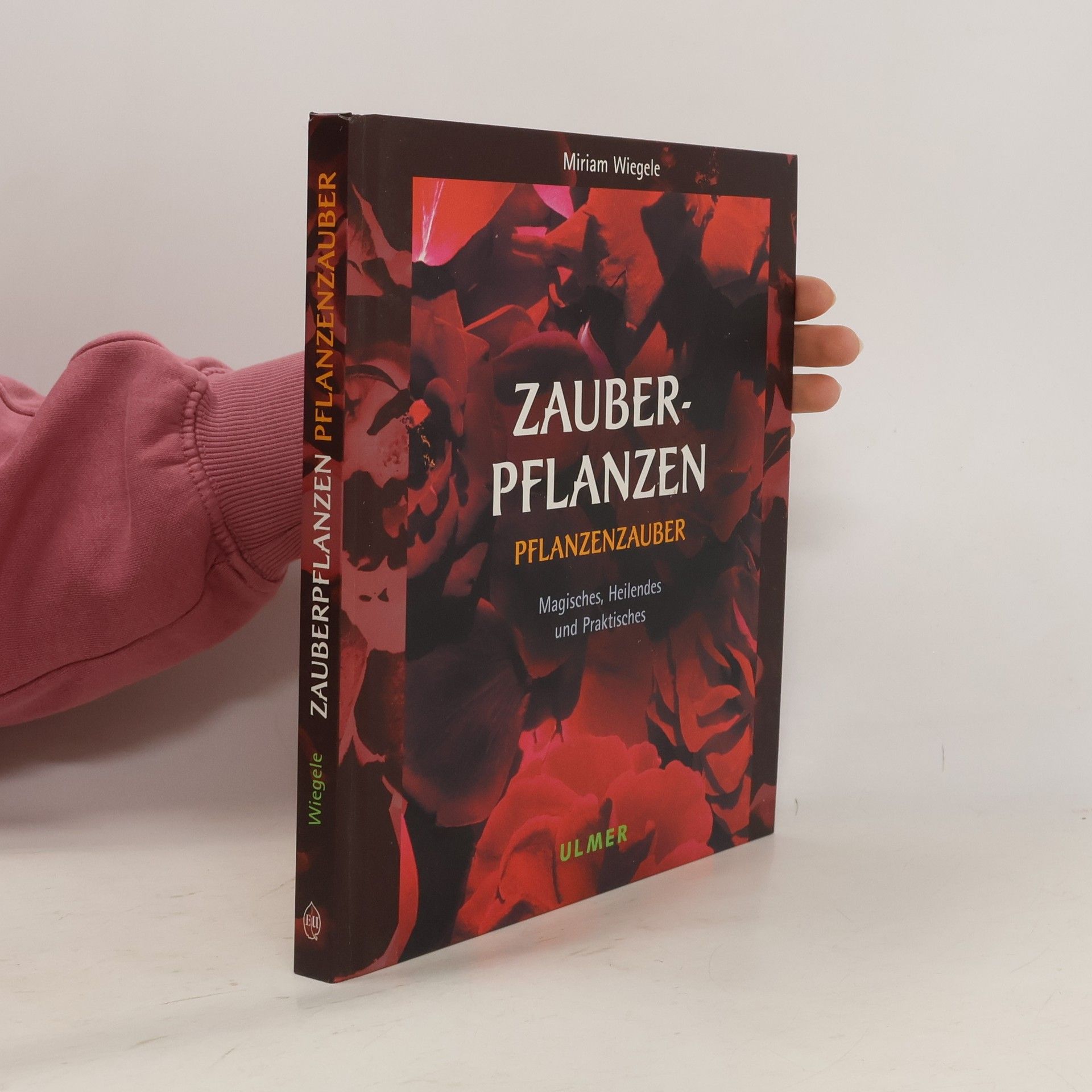 Zauberpflanzen - Pflanzenzauber. Magisches, Heilendes und Praktisches.