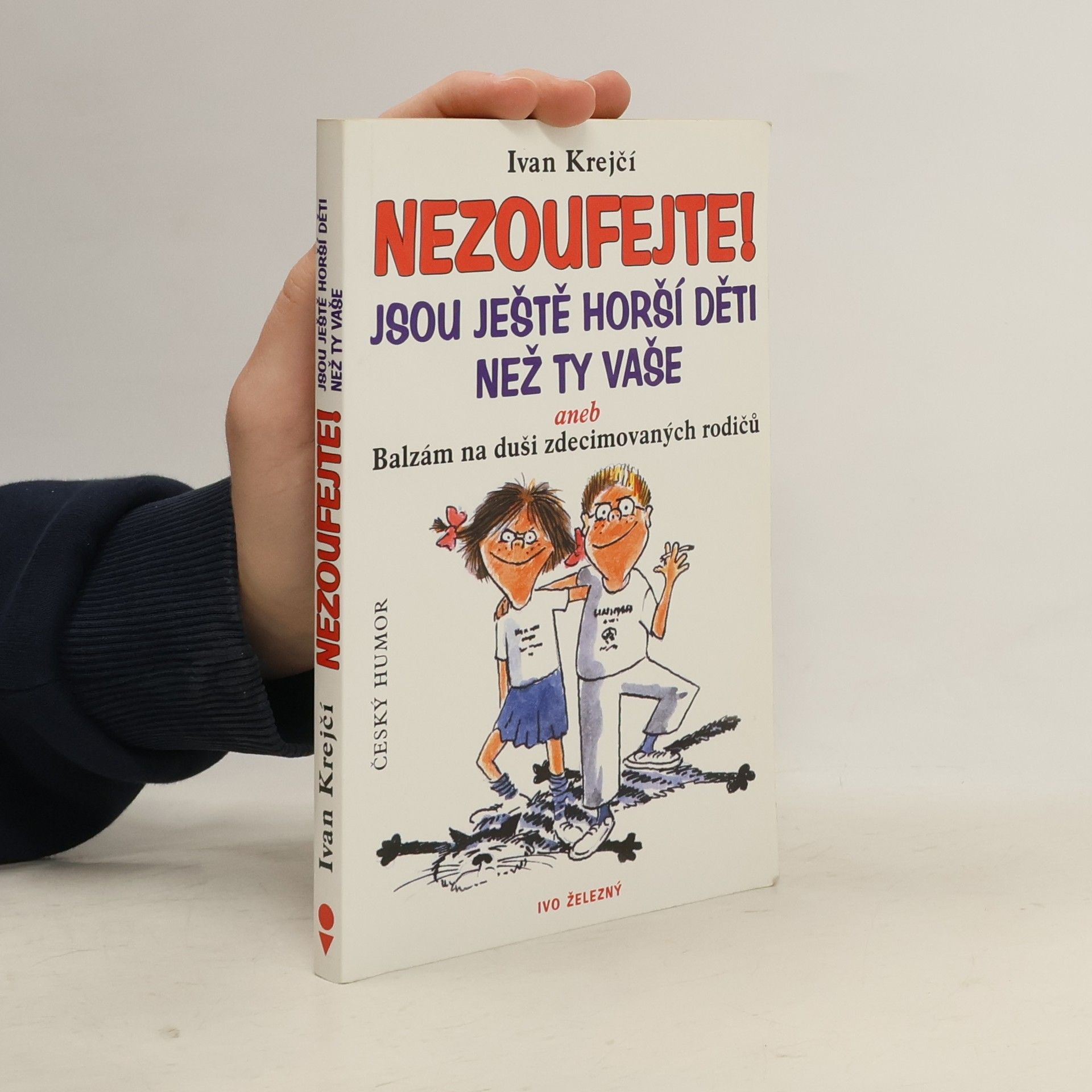 Nezoufejte! Jsou ještě horší děti než ty vaše, aneb, Balzám na duši zdecimovaných rodičů