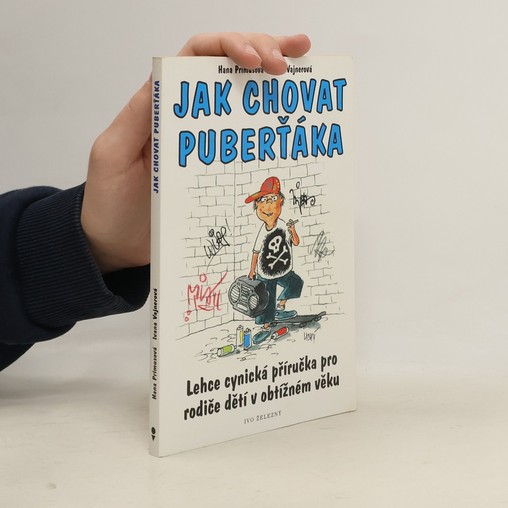 Ivana Vajnerová Jak chovat puberťáka : lehce cynická příručka pro rodiče dětí v obtížném věku